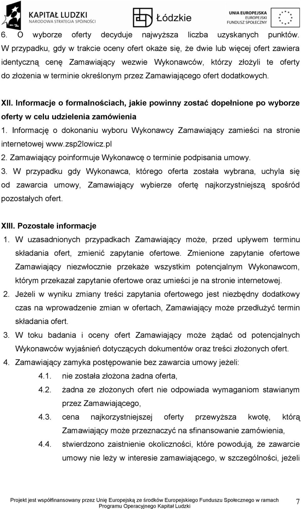 Zamawiającego ofert dodatkowych. XII. Informacje o formalnościach, jakie powinny zostać dopełnione po wyborze oferty w celu udzielenia zamówienia 1.