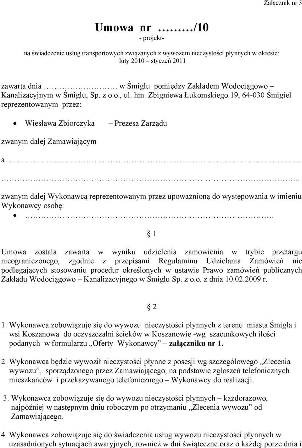 Zbigniewa Łukomskiego 19, 64-030 Śmigiel reprezentowanym przez: Wiesława Zbiorczyka Prezesa Zarządu zwanym dalej Zamawiającym a.