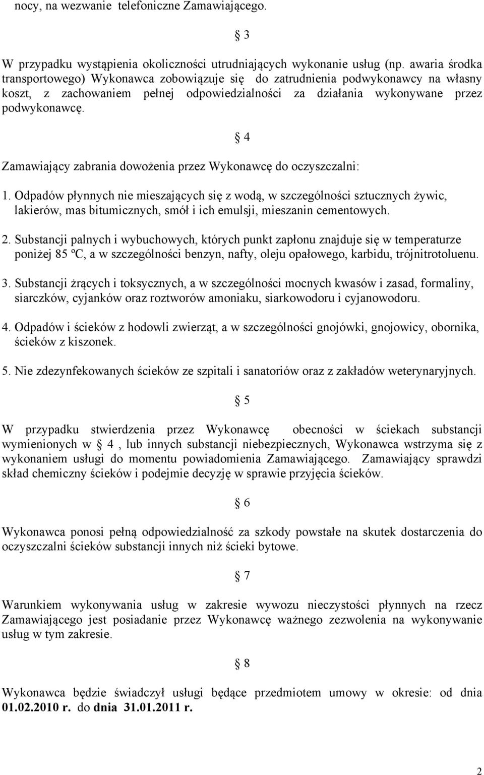 Zamawiający zabrania dowożenia przez Wykonawcę do oczyszczalni: 1.