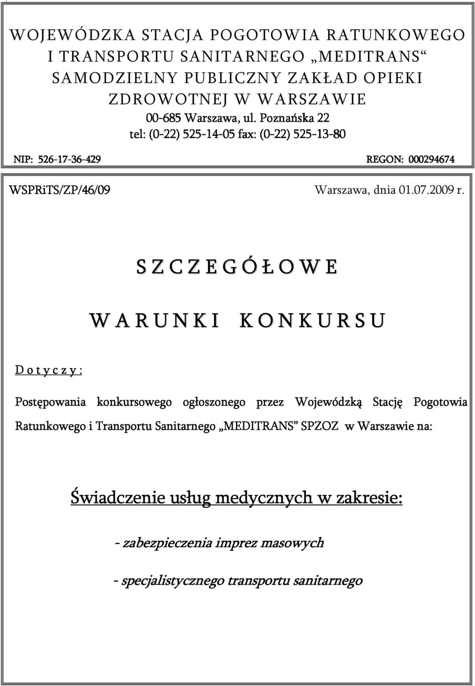 S Z C Z E G Ó Ł O W E W A R U N K I K O N K U R S U D o t y c z y : Postępowania konkursowego ogłoszonego przez Wojewódzką Stację Pogotowia Ratunkowego i