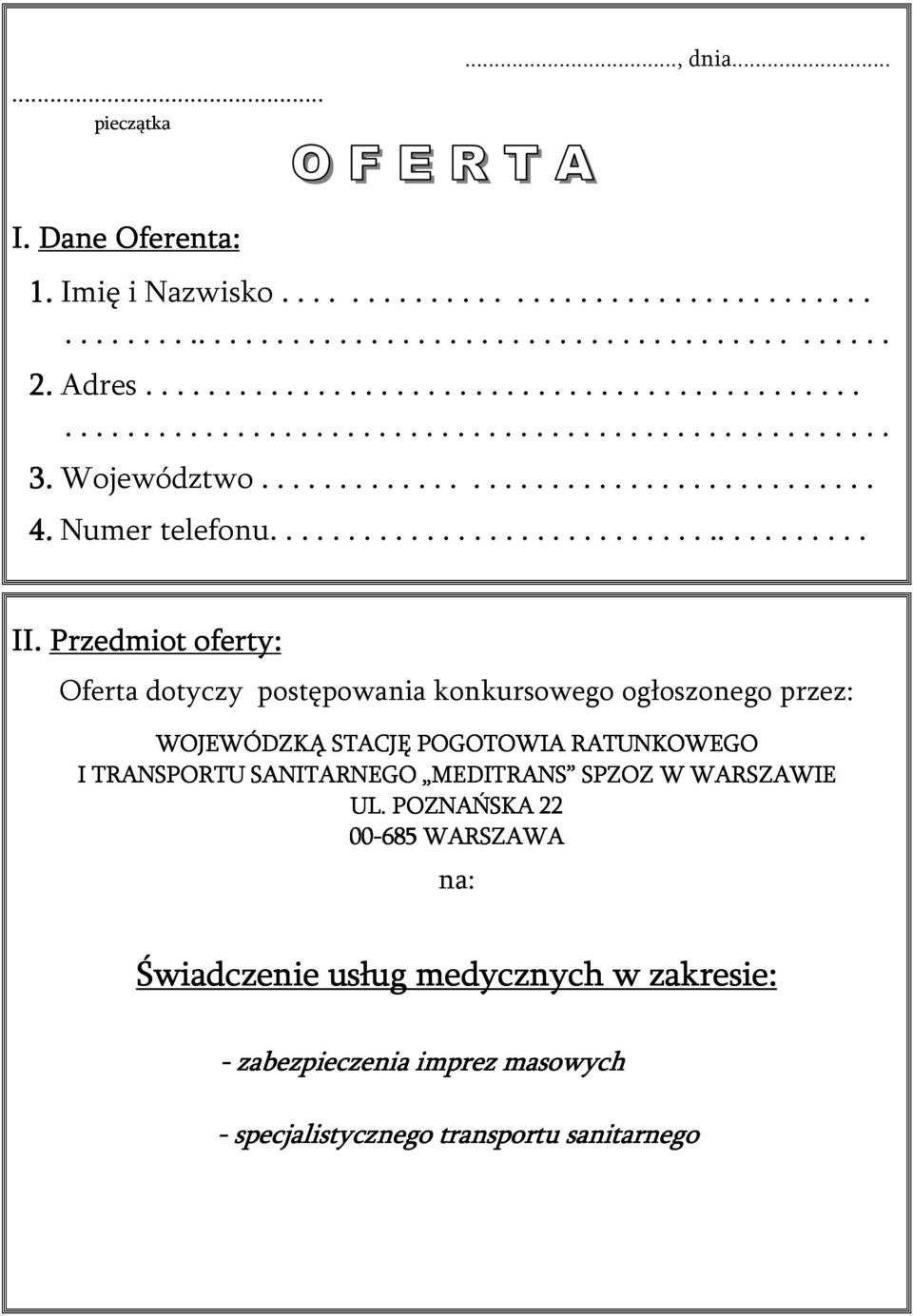 Przedmiot oferty: Oferta dotyczy postępowania konkursowego ogłoszonego przez: WOJEWÓDZKĄ STACJĘ POGOTOWIA RATUNKOWEGO I TRANSPORTU SANITARNEGO MEDITRANS SPZOZ W WARSZAWIE UL.