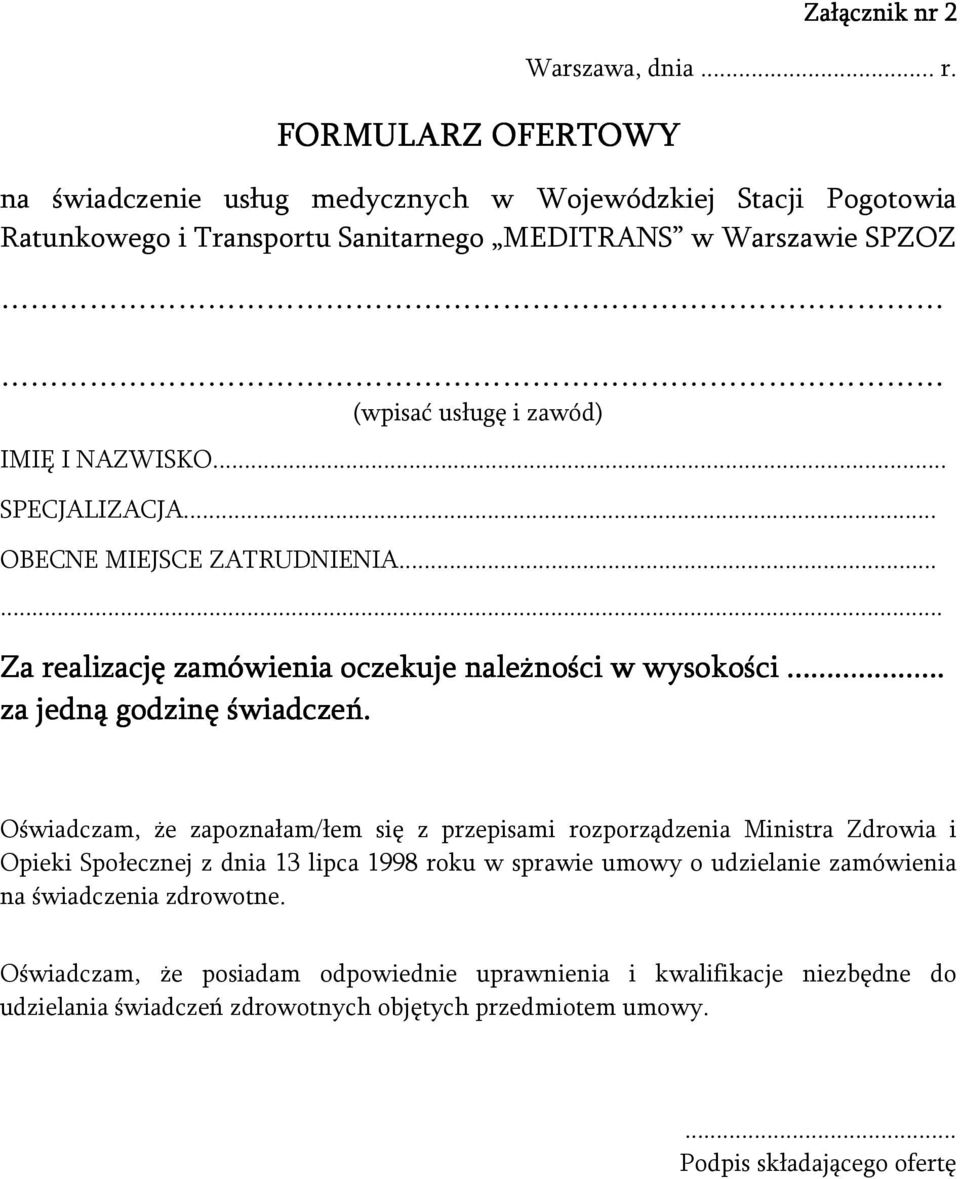 .. SPECJALIZACJA... OBECNE MIEJSCE ZATRUDNIENIA...... Za realizację zamówienia oczekuje należności w wysokości......... za jedną godzinę świadczeń.