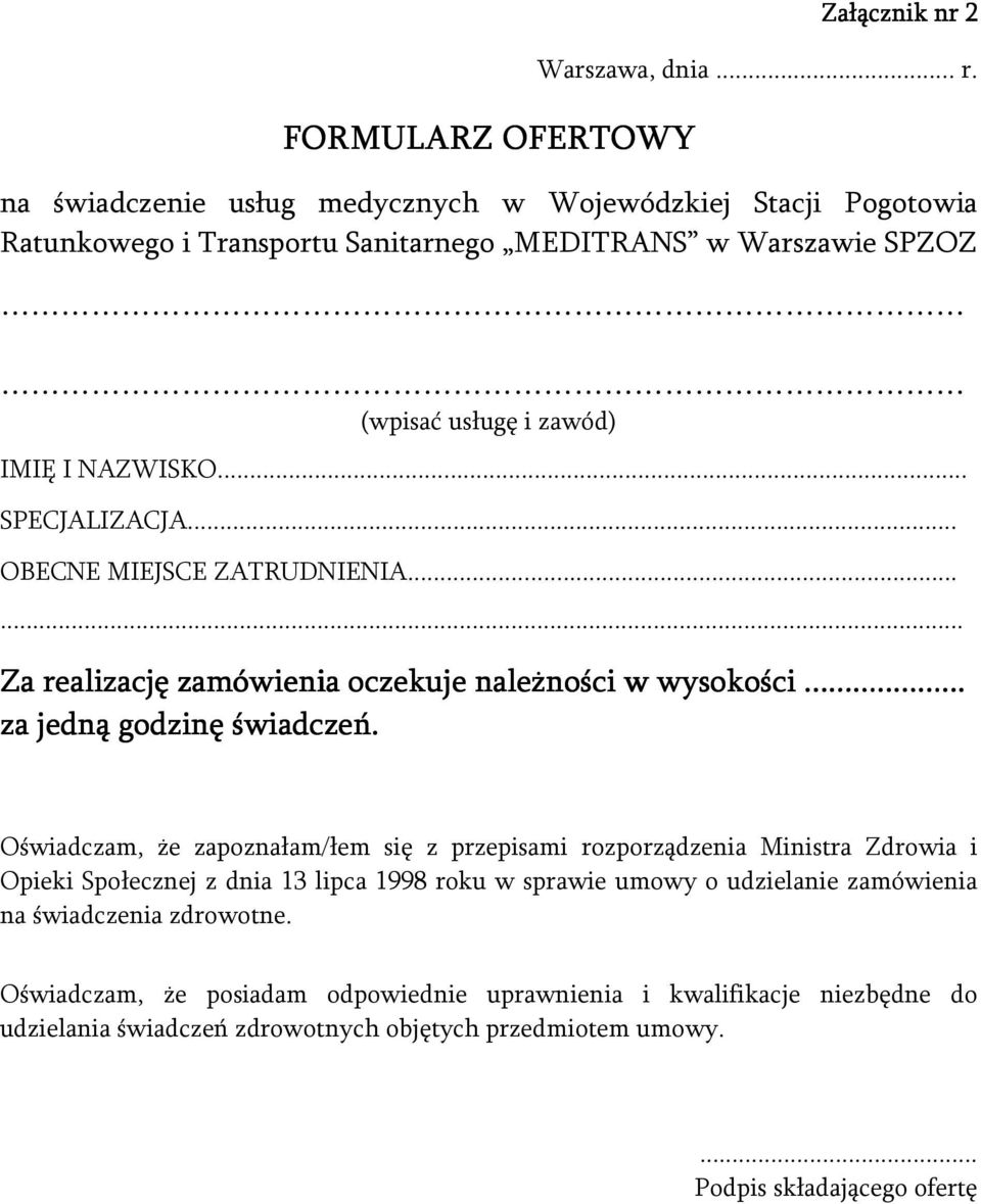 .. SPECJALIZACJA... OBECNE MIEJSCE ZATRUDNIENIA...... Za realizację zamówienia oczekuje należności w wysokości......... za jedną godzinę świadczeń.