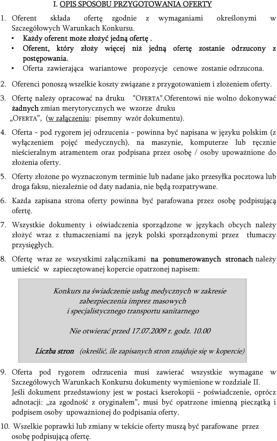 Oferenci ponoszą wszelkie koszty związane z przygotowaniem i złożeniem oferty. 3. Ofertę należy opracować na druku "OFERTA".