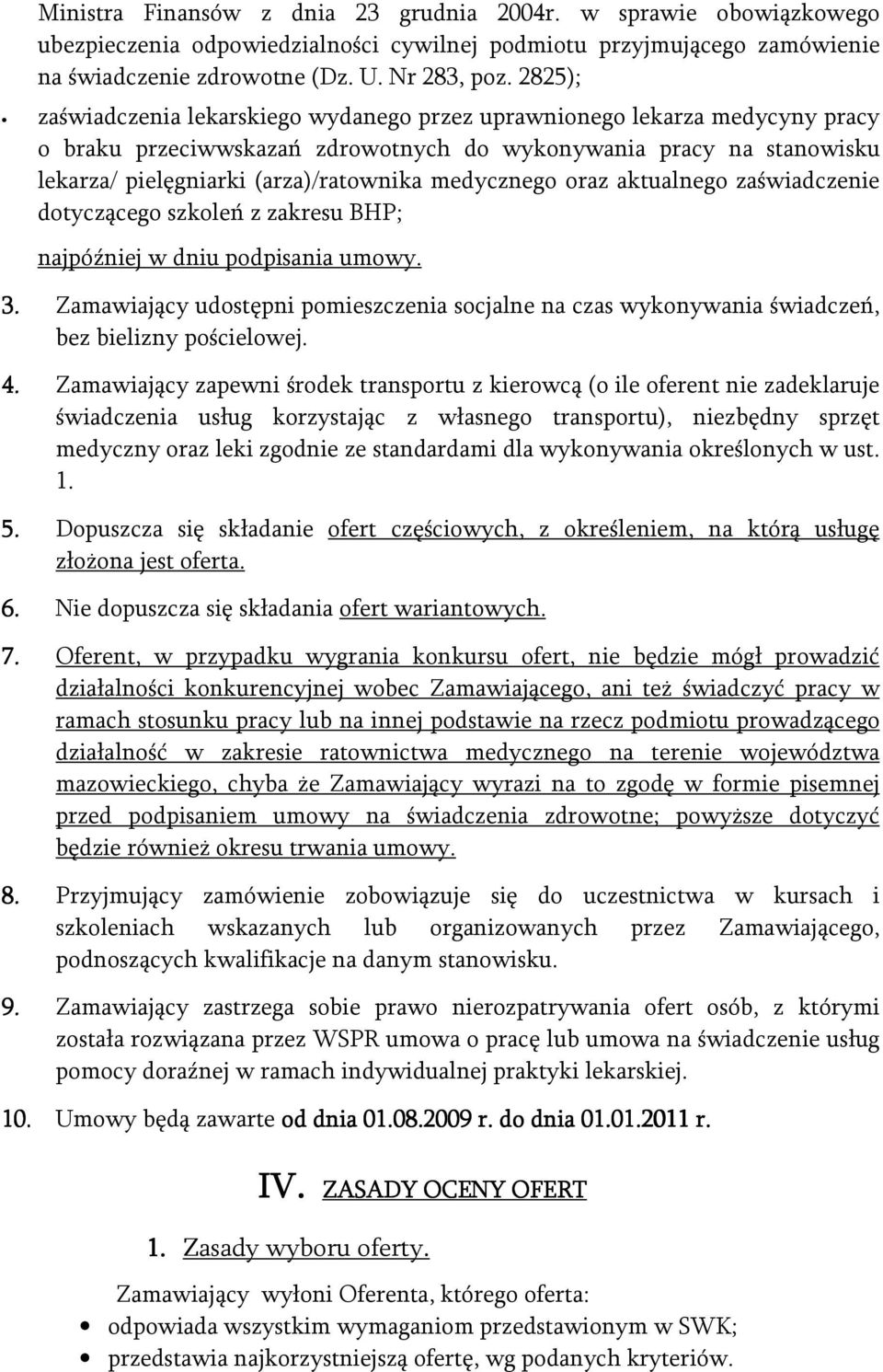 medycznego oraz aktualnego zaświadczenie dotyczącego szkoleń z zakresu BHP; najpóźniej w dniu podpisania umowy. 3.