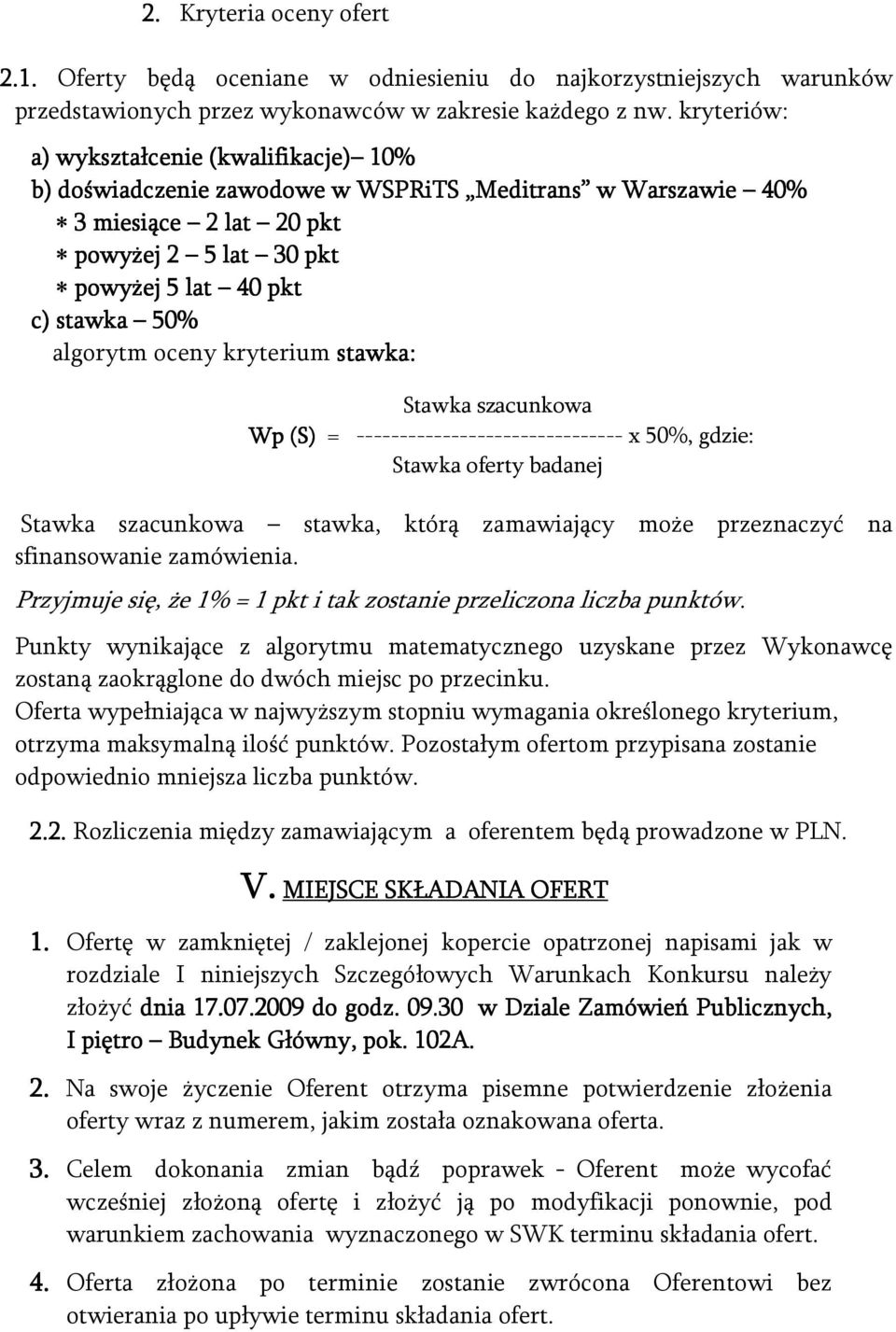 oceny kryterium stawka: Stawka szacunkowa Wp (S) = ------------------------------- x 50%, gdzie: Stawka oferty badanej Stawka szacunkowa stawka, którą zamawiający może przeznaczyć na sfinansowanie