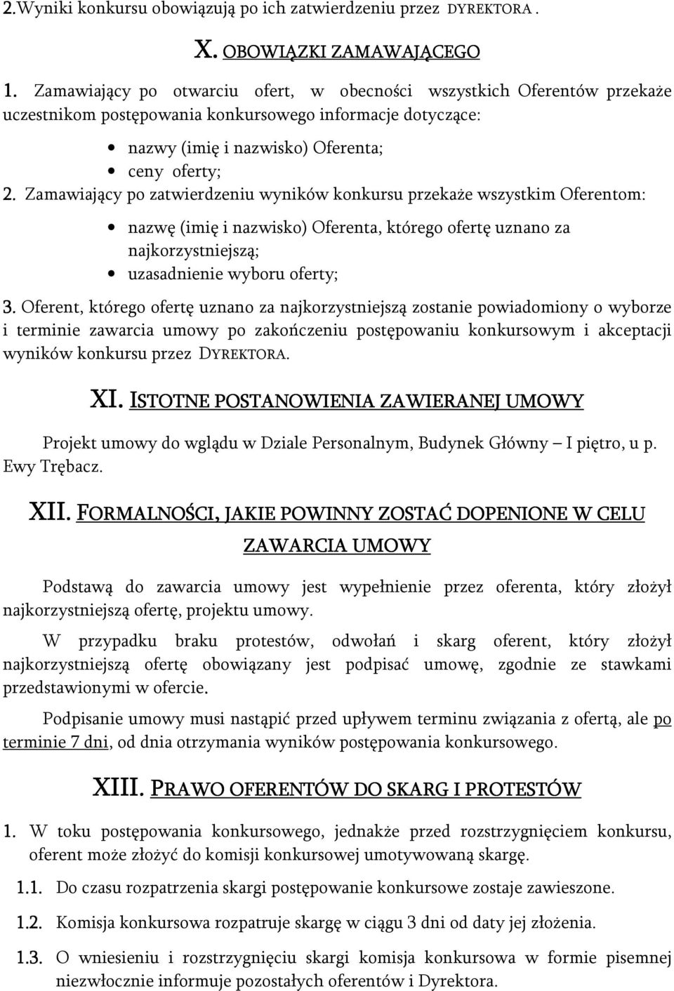 Zamawiający po zatwierdzeniu wyników konkursu przekaże wszystkim Oferentom: nazwę (imię i nazwisko) Oferenta, którego ofertę uznano za najkorzystniejszą; uzasadnienie wyboru oferty; 3.