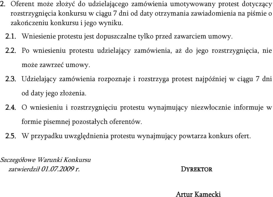 2.3. Udzielający zamówienia rozpoznaje i rozstrzyga protest najpóźniej w ciągu 7 dni od daty jego złożenia. 2.4.