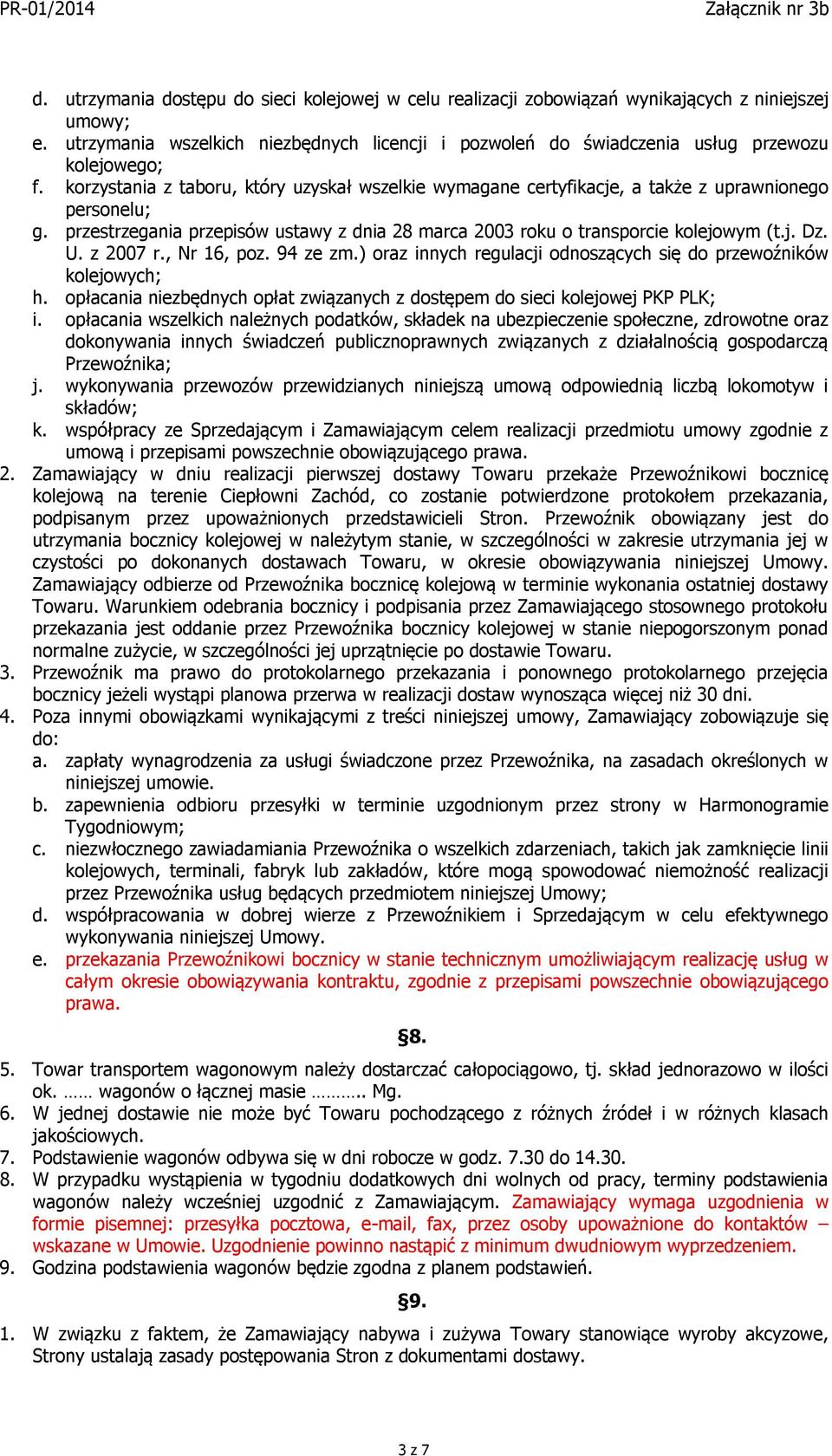 korzystania z taboru, który uzyskał wszelkie wymagane certyfikacje, a także z uprawnionego personelu; g. przestrzegania przepisów ustawy z dnia 28 marca 2003 roku o transporcie kolejowym (t.j. Dz. U.
