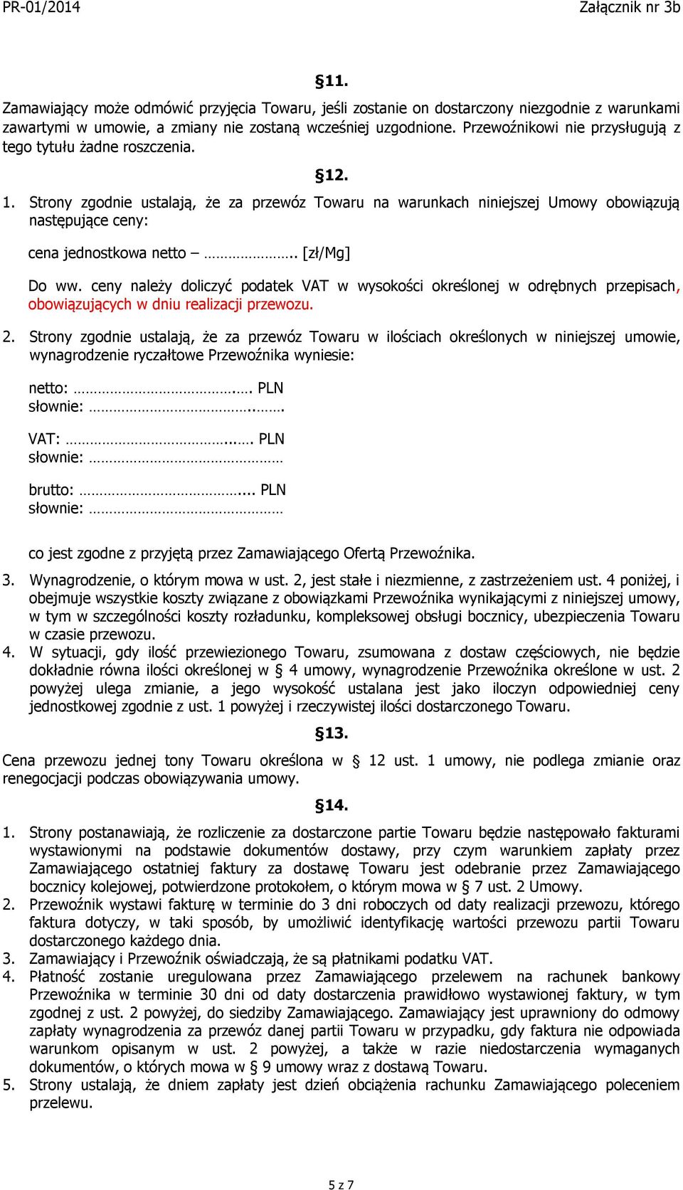 . [zł/mg] Do ww. ceny należy doliczyć podatek VAT w wysokości określonej w odrębnych przepisach, obowiązujących w dniu realizacji przewozu. 2.