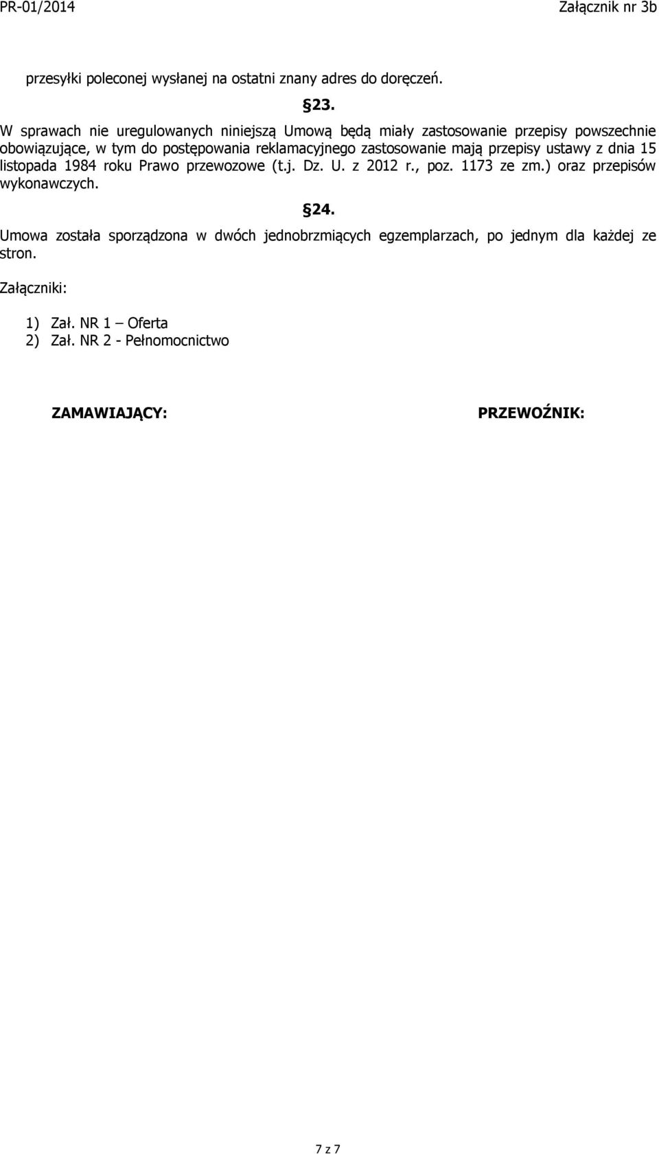 reklamacyjnego zastosowanie mają przepisy ustawy z dnia 15 listopada 1984 roku Prawo przewozowe (t.j. Dz. U. z 2012 r., poz. 1173 ze zm.