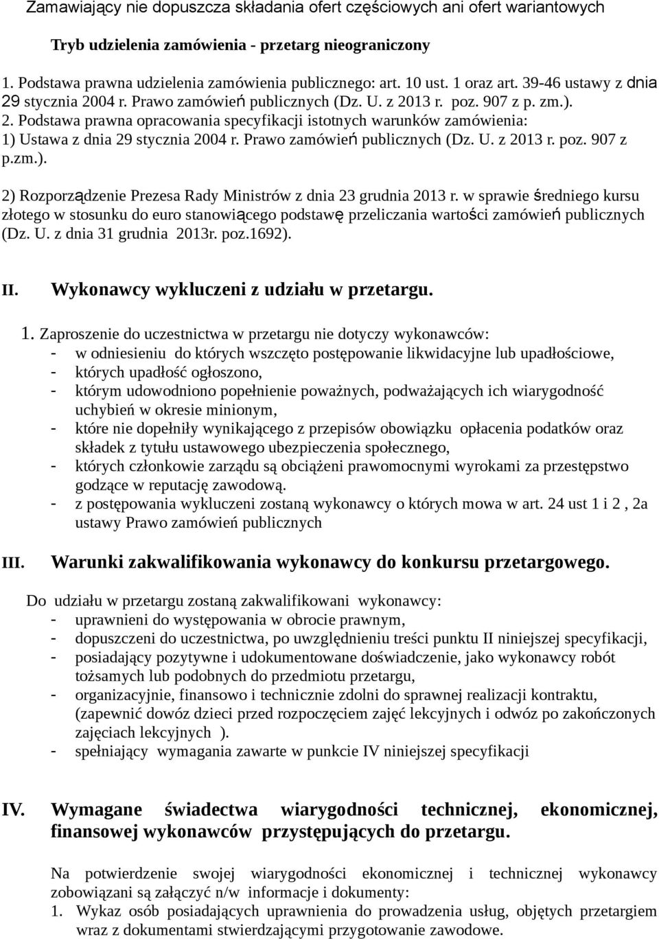 Prawo zamówień publicznych (Dz. U. z 2013 r. poz. 907 z p.zm.). 2) Rozporządzenie Prezesa Rady Ministrów z dnia 23 grudnia 2013 r.