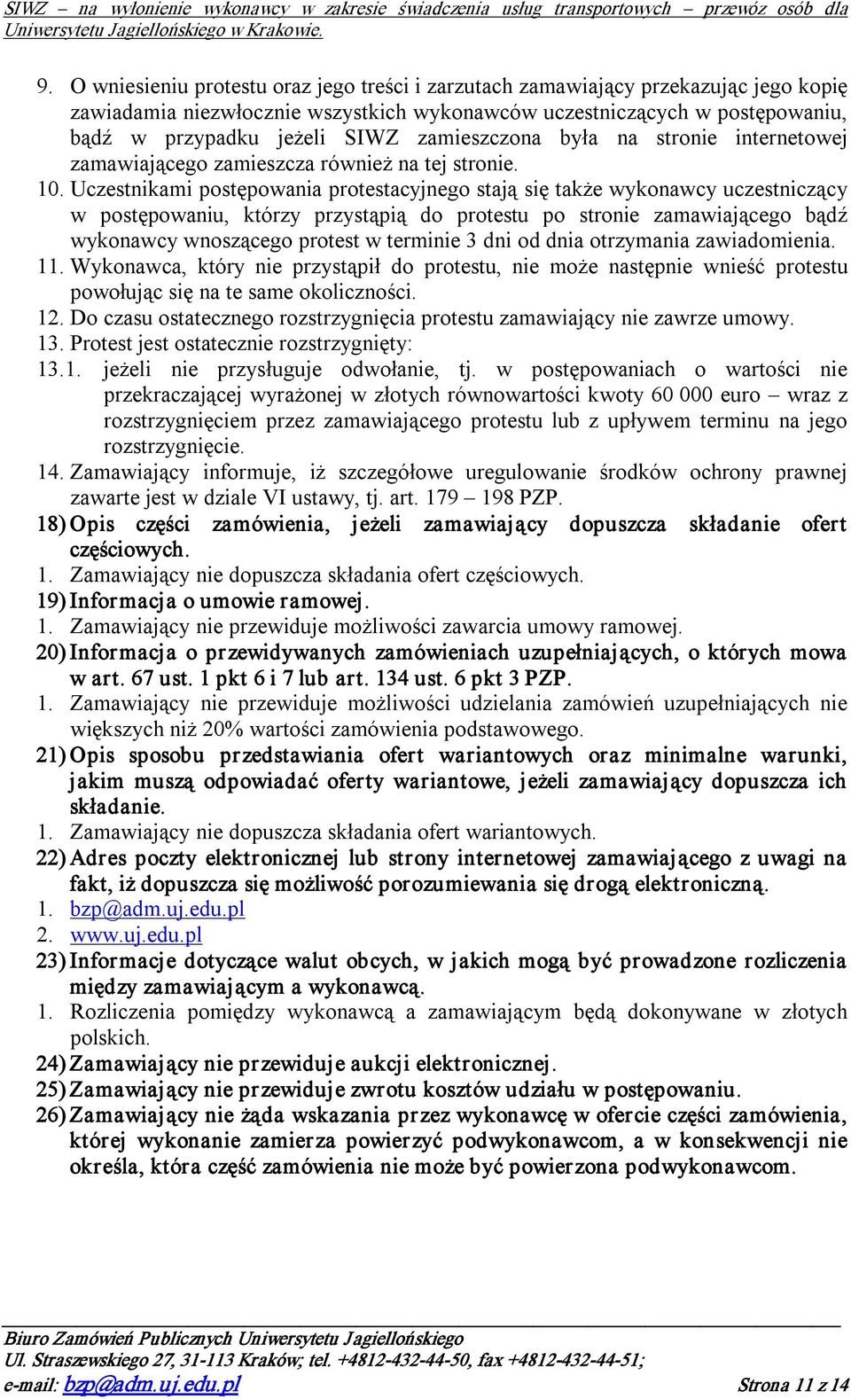 Uczestnikami postępowania protestacyjnego stają się także wykonawcy uczestniczący w postępowaniu, którzy przystąpią do protestu po stronie zamawiającego bądź wykonawcy wnoszącego protest w terminie 3