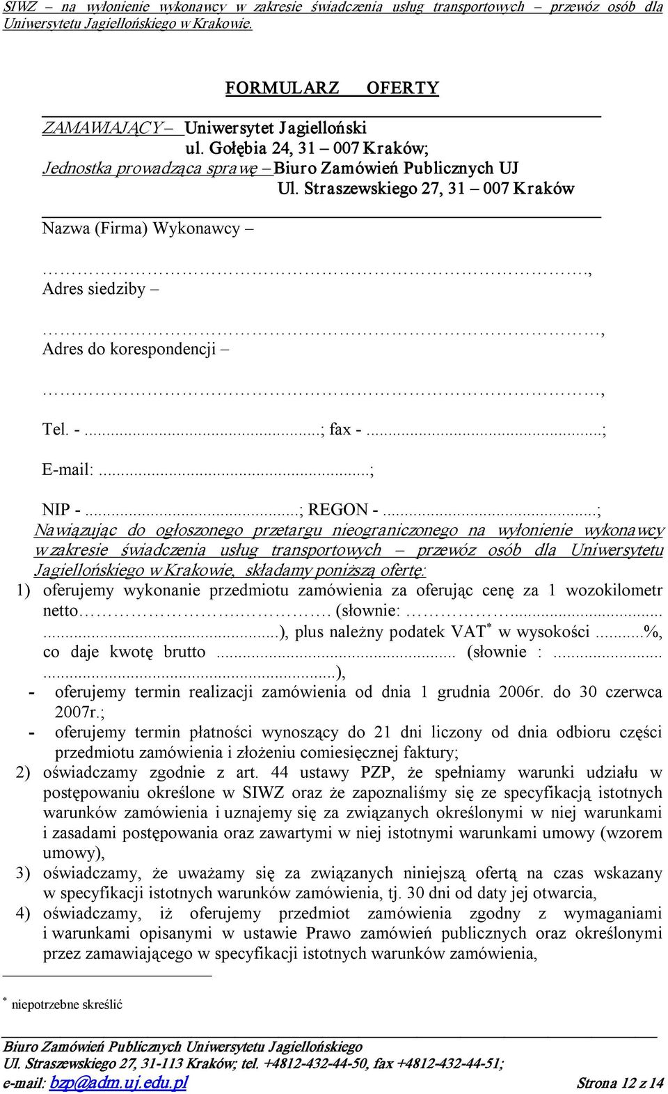 ..; Nawiązując do ogłoszonego przetargu nieograniczonego na wyłonienie wykonawcy w zakresie świadczenia usług transportowych przewóz osób dla Uniwersytetu Jagiellońskiego w Krakowie, składamy