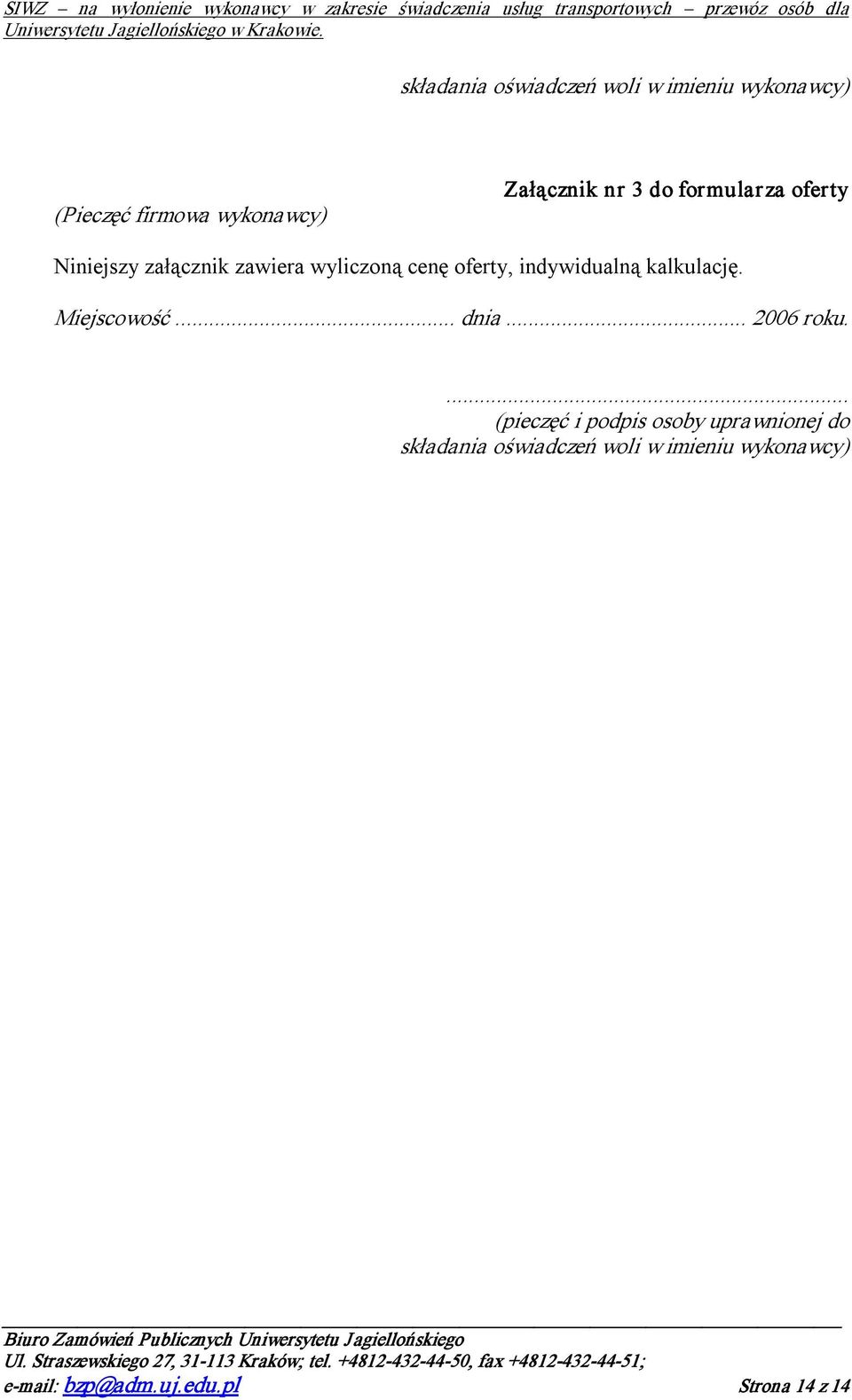 kalkulację. Miejscowość... dnia... 2006 roku.