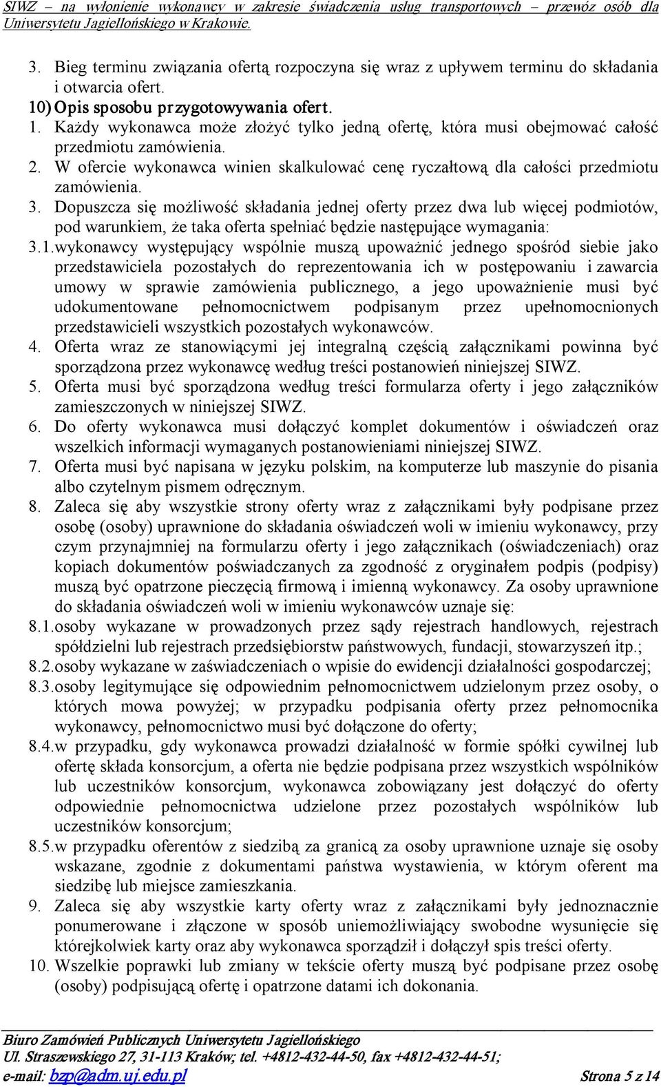 W ofercie wykonawca winien skalkulować cenę ryczałtową dla całości przedmiotu zamówienia. 3.