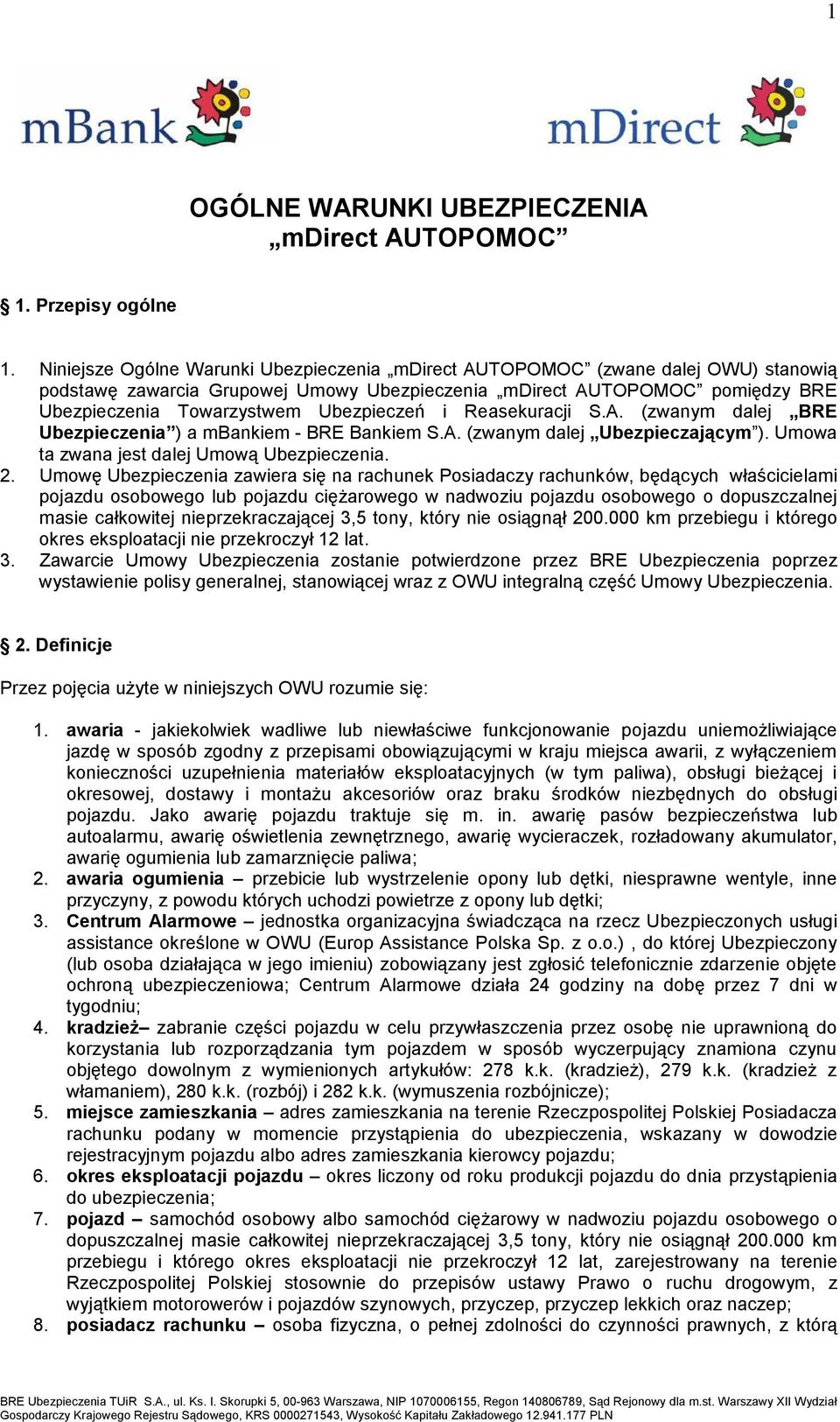 Ubezpieczeń i Reasekuracji S.A. (zwanym dalej BRE Ubezpieczenia ) a mbankiem - BRE Bankiem S.A. (zwanym dalej Ubezpieczającym ). Umowa ta zwana jest dalej Umową Ubezpieczenia. 2.