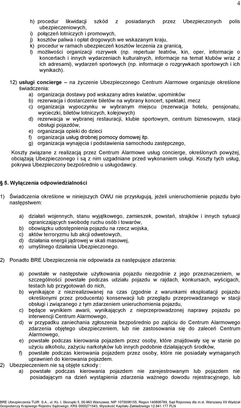 repertuar teatrów, kin, oper, informacje o koncertach i innych wydarzeniach kulturalnych, informacje na temat klubów wraz z ich adresami), wydarzeń sportowych (np.