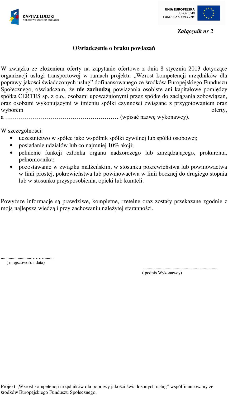 sp. z o.o., osobami upoważnionymi przez spółkę do zaciągania zobowiązań, oraz osobami wykonującymi w imieniu spółki czynności związane z przygotowaniem oraz wyborem oferty, a (wpisać nazwę wykonawcy).