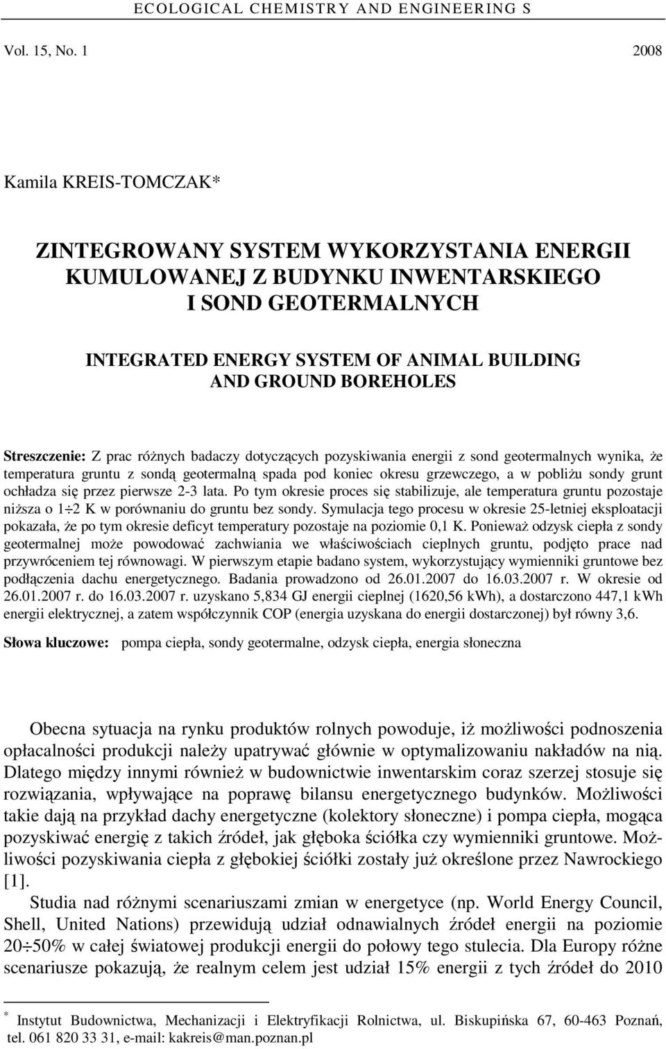 Streszczenie: Z prac róŝnych badaczy dotyczących pozyskiwania energii z sond geotermalnych wynika, Ŝe temperatura gruntu z sondą geotermalną spada pod koniec okresu grzewczego, a w pobliŝu sondy