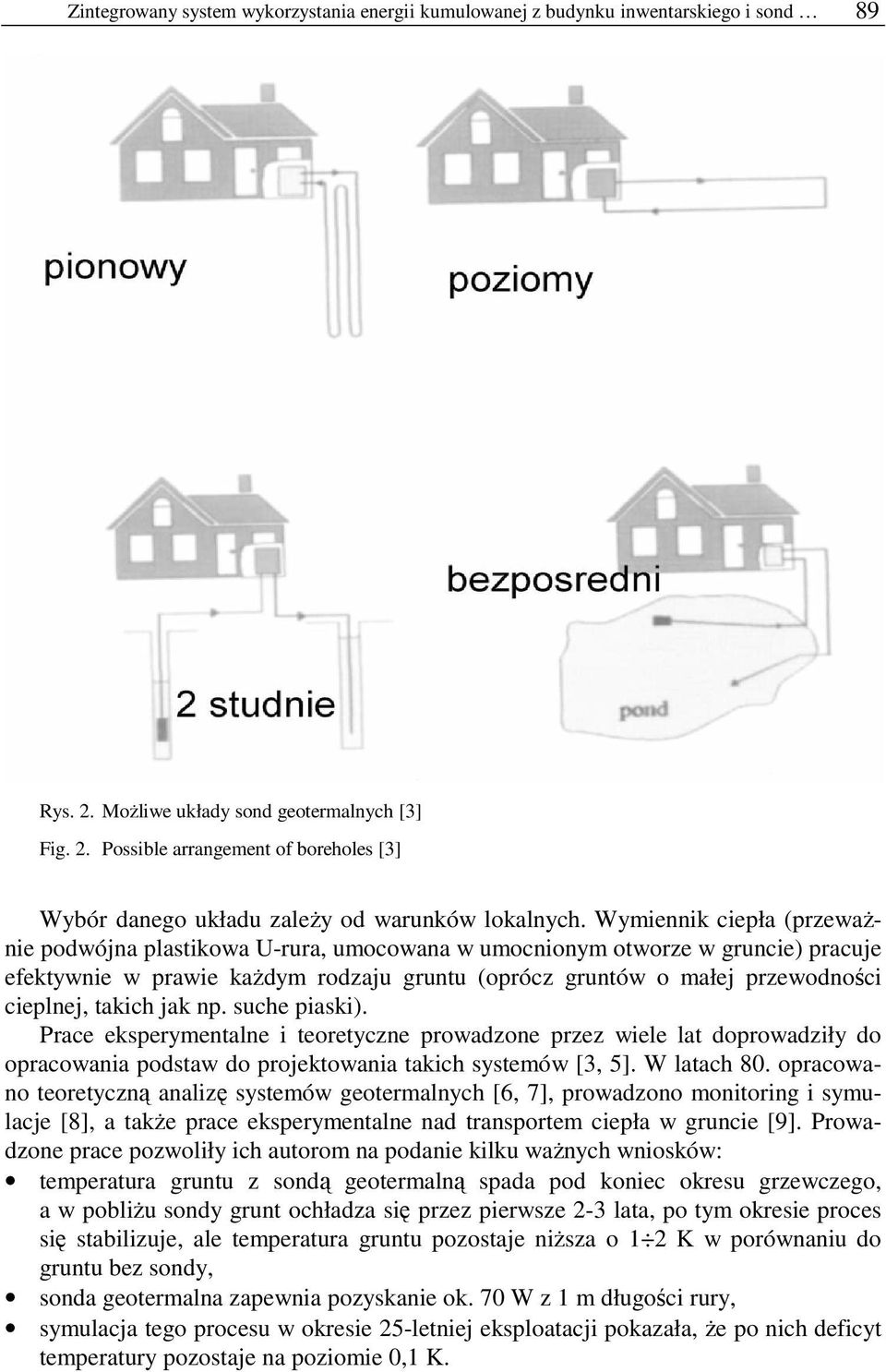 takich jak np. suche piaski). Prace eksperymentalne i teoretyczne prowadzone przez wiele lat doprowadziły do opracowania podstaw do projektowania takich systemów [3, 5]. W latach 80.