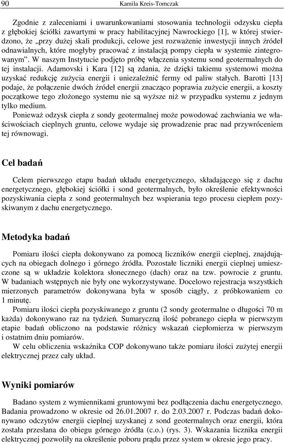 W naszym Instytucie podjęto próbę włączenia systemu sond geotermalnych do tej instalacji.