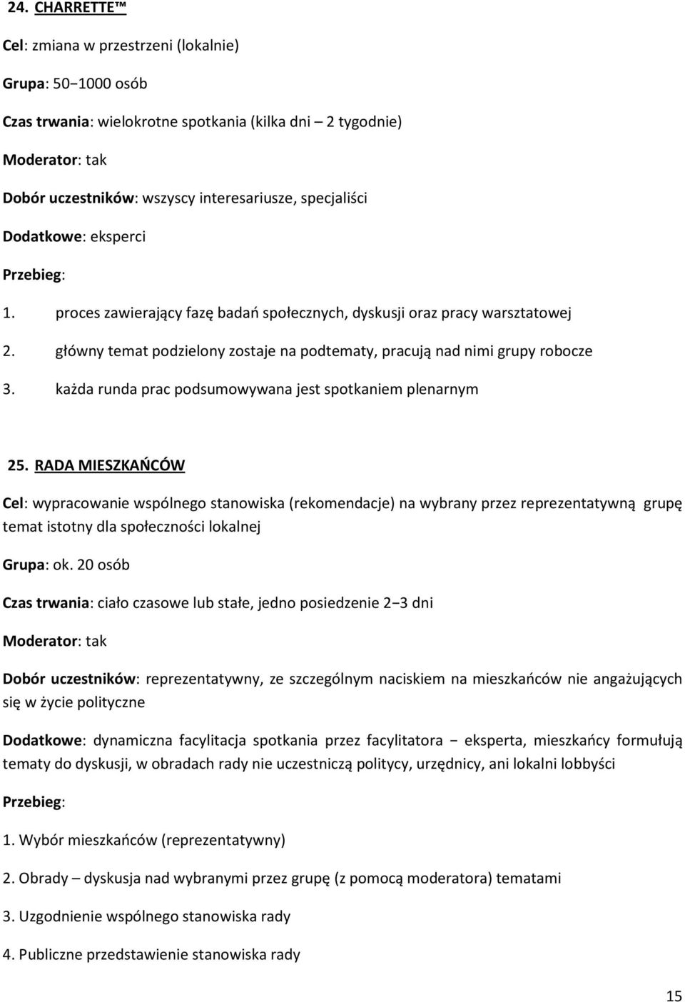 każda runda prac podsumowywana jest spotkaniem plenarnym 25.