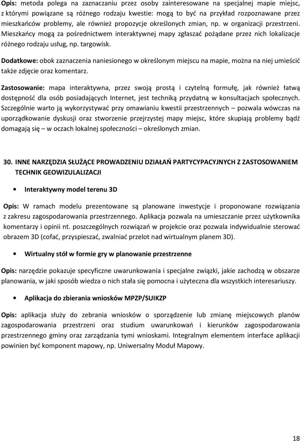 Mieszkańcy mogą za pośrednictwem interaktywnej mapy zgłaszać pożądane przez nich lokalizacje różnego rodzaju usług, np. targowisk.