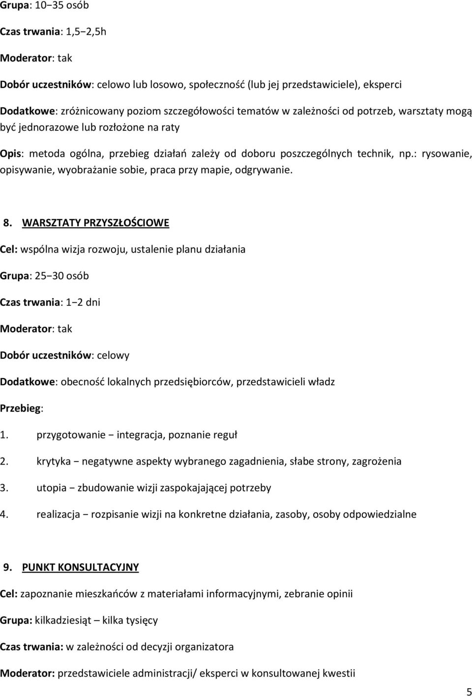 : rysowanie, opisywanie, wyobrażanie sobie, praca przy mapie, odgrywanie. 8.