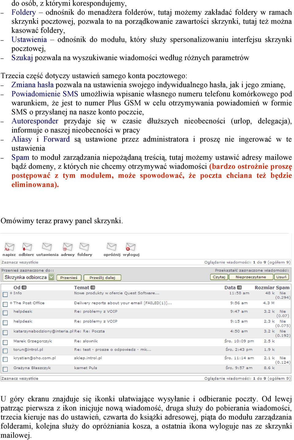 ustawień samego konta pocztowego: Zmiana hasła pozwala na ustawienia swojego indywidualnego hasła, jak i jego zmianę, Powiadomienie SMS umożliwia wpisanie własnego numeru telefonu komórkowego pod