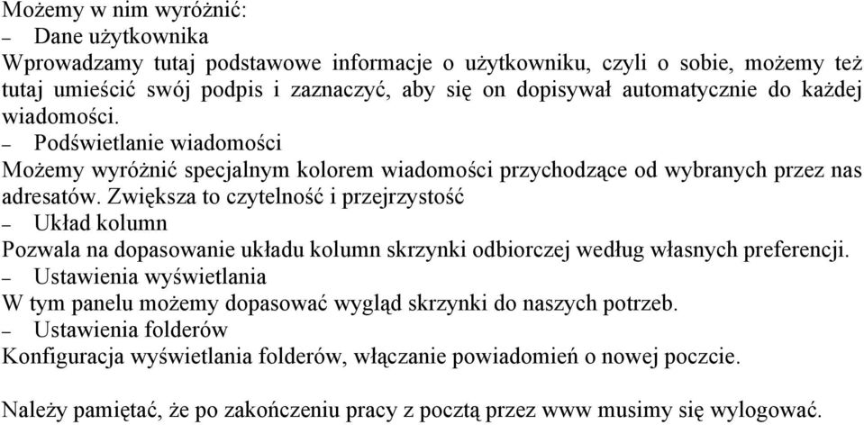 Zwiększa to czytelność i przejrzystość Układ kolumn Pozwala na dopasowanie układu kolumn skrzynki odbiorczej według własnych preferencji.