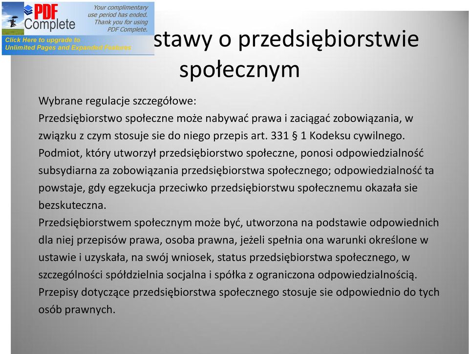 Podmiot, który utworzył przedsiębiorstwo społeczne, ponosi odpowiedzialność subsydiarna za zobowiązania przedsiębiorstwa społecznego; odpowiedzialność ta powstaje, gdy egzekucja przeciwko