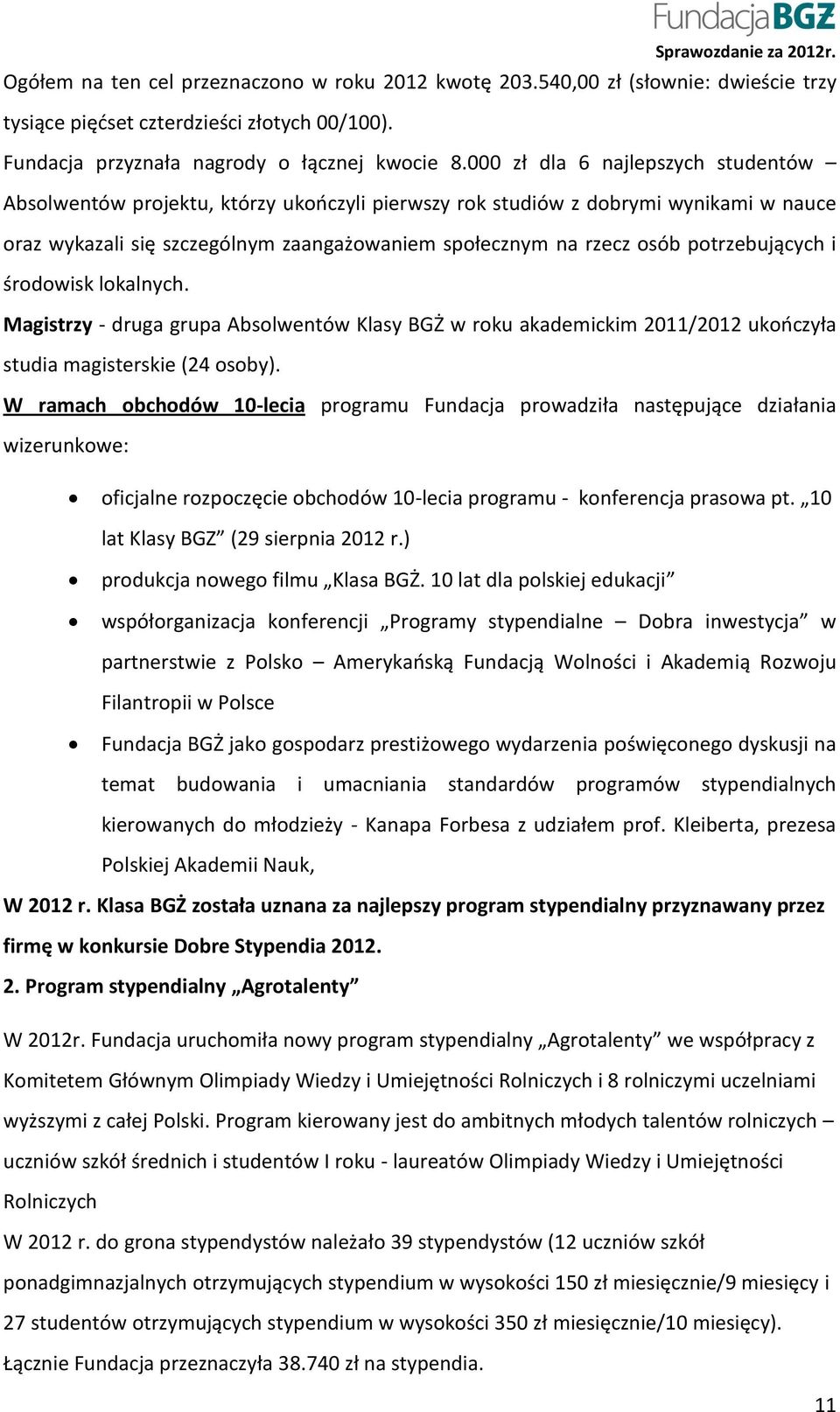 potrzebujących i środowisk lokalnych. Magistrzy - druga grupa Absolwentów Klasy BGŻ w roku akademickim 2011/2012 ukończyła studia magisterskie (24 osoby).