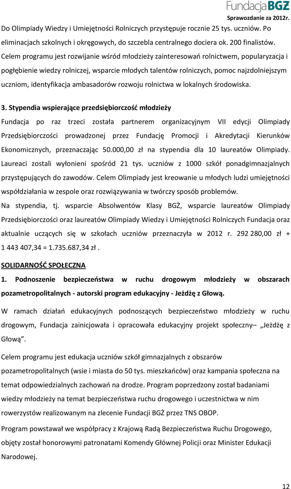 identyfikacja ambasadorów rozwoju rolnictwa w lokalnych środowiska. 3.