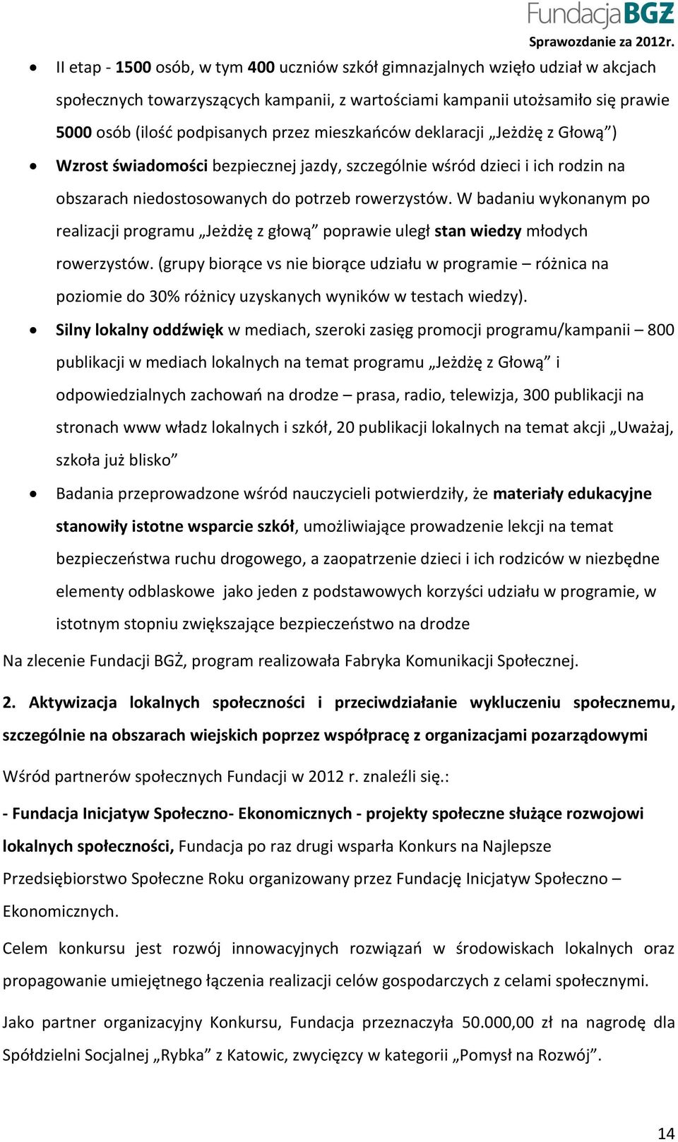 mieszkańców deklaracji Jeżdżę z Głową ) Wzrost świadomości bezpiecznej jazdy, szczególnie wśród dzieci i ich rodzin na obszarach niedostosowanych do potrzeb rowerzystów.