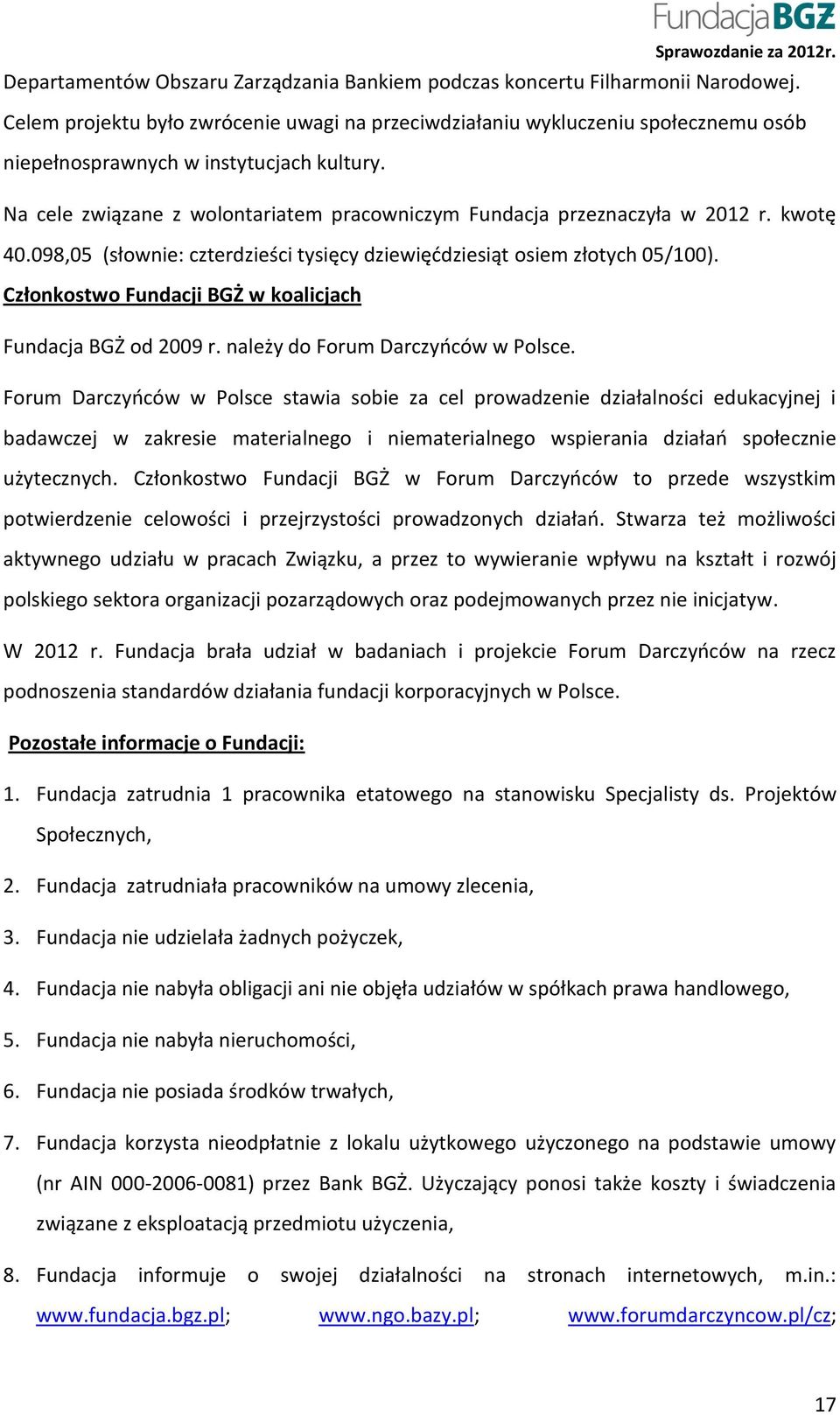 Na cele związane z wolontariatem pracowniczym Fundacja przeznaczyła w 2012 r. kwotę 40.098,05 (słownie: czterdzieści tysięcy dziewięćdziesiąt osiem złotych 05/100).