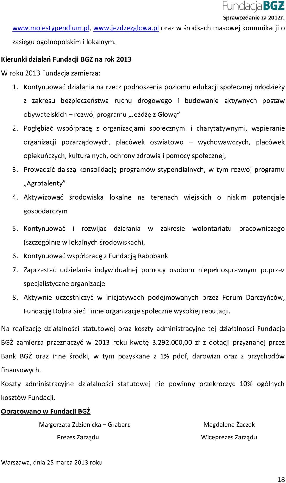 Pogłębiać współpracę z organizacjami społecznymi i charytatywnymi, wspieranie organizacji pozarządowych, placówek oświatowo wychowawczych, placówek opiekuńczych, kulturalnych, ochrony zdrowia i