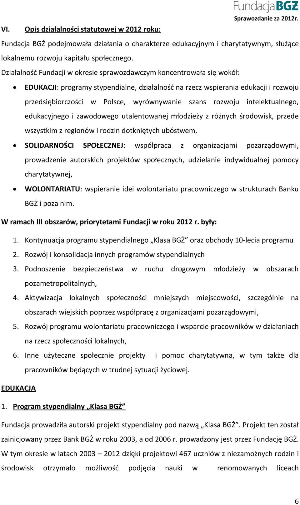 szans rozwoju intelektualnego, edukacyjnego i zawodowego utalentowanej młodzieży z różnych środowisk, przede wszystkim z regionów i rodzin dotkniętych ubóstwem, SOLIDARNOŚCI SPOŁECZNEJ: współpraca z