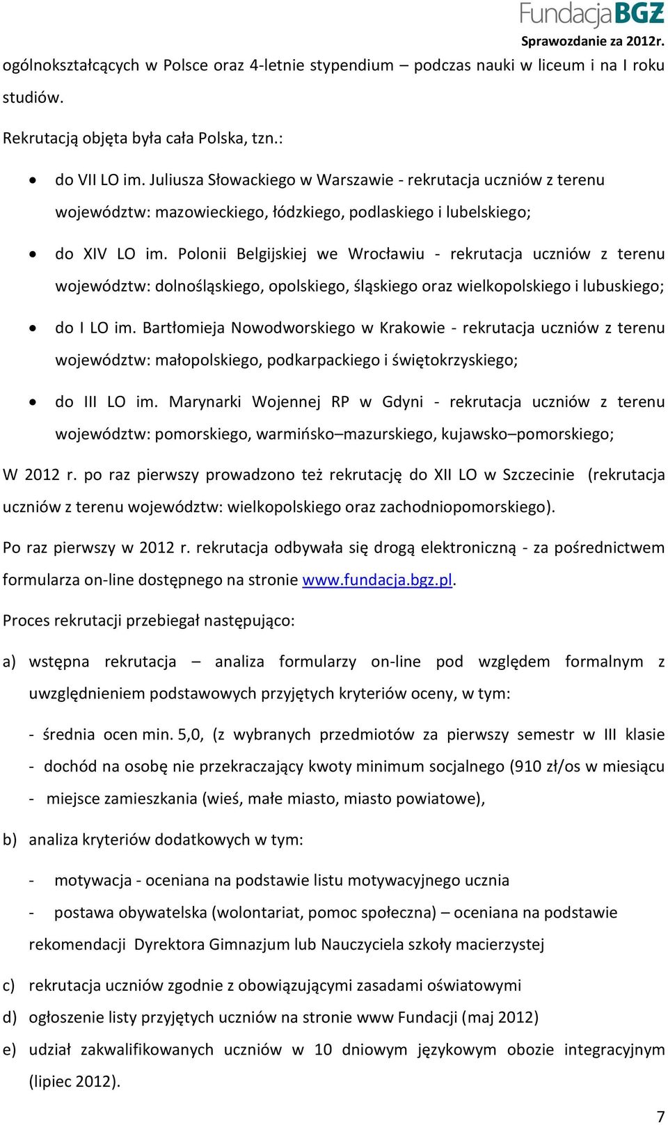 Polonii Belgijskiej we Wrocławiu - rekrutacja uczniów z terenu województw: dolnośląskiego, opolskiego, śląskiego oraz wielkopolskiego i lubuskiego; do I LO im.