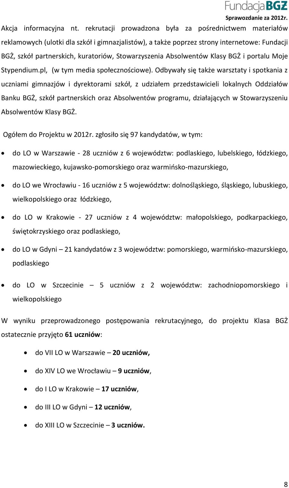 Stowarzyszenia Absolwentów Klasy BGŻ i portalu Moje Stypendium.pl, (w tym media społecznościowe).