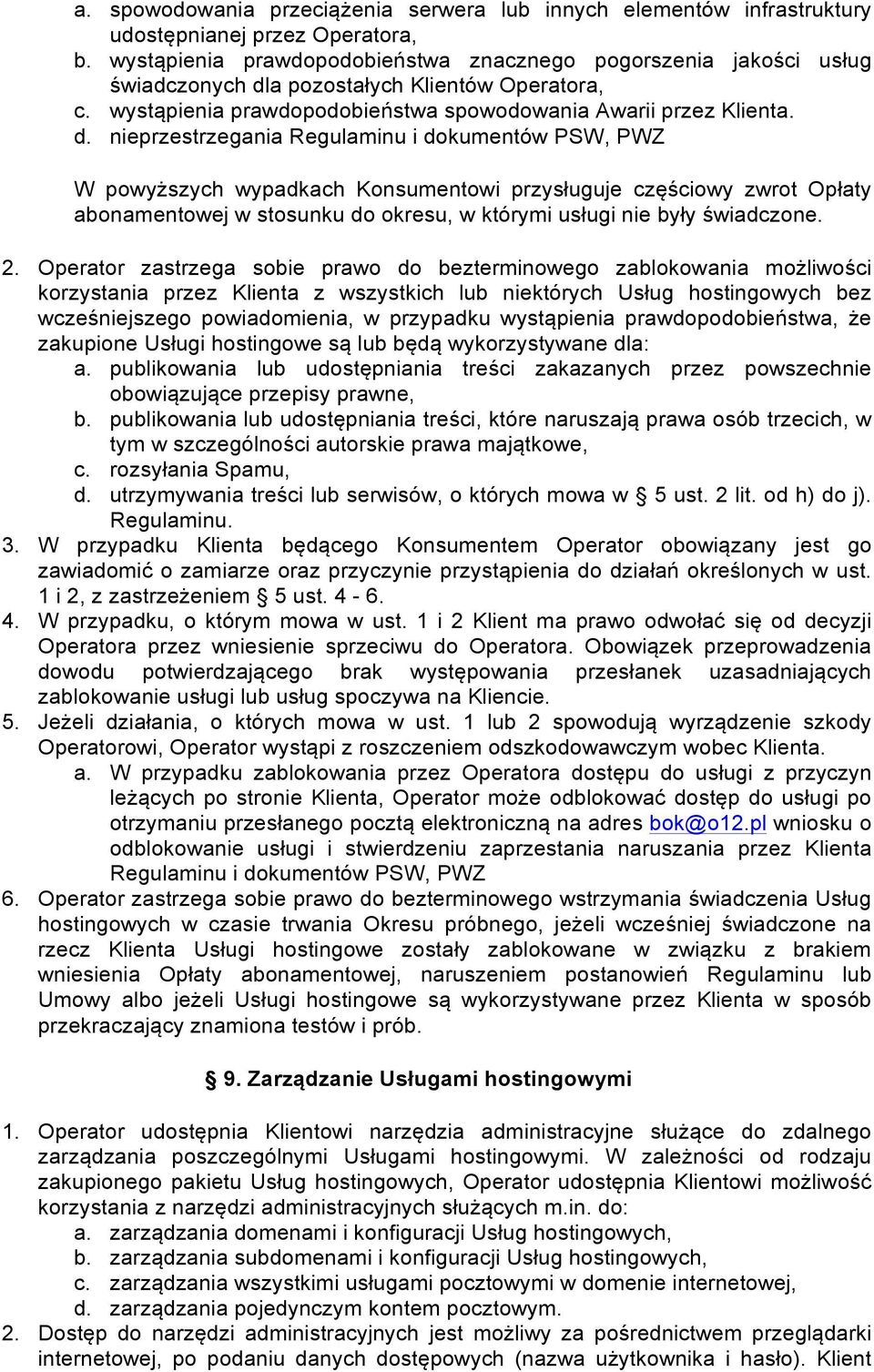 a pozostałych Klientów Operatora, c. wystąpienia prawdopodobieństwa spowodowania Awarii przez Klienta. d.