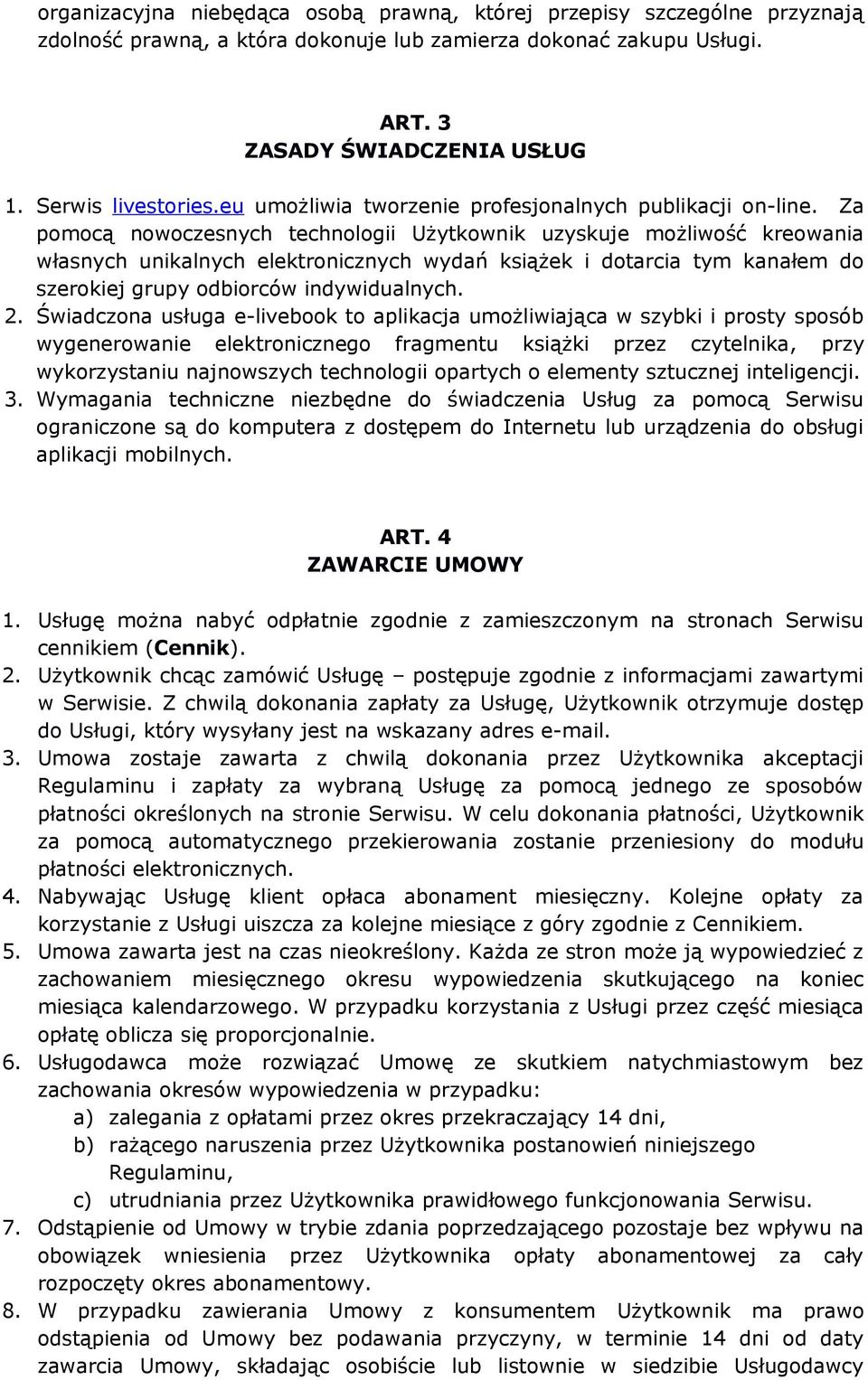 Za pomocą nowoczesnych technologii Użytkownik uzyskuje możliwość kreowania własnych unikalnych elektronicznych wydań książek i dotarcia tym kanałem do szerokiej grupy odbiorców indywidualnych. 2.