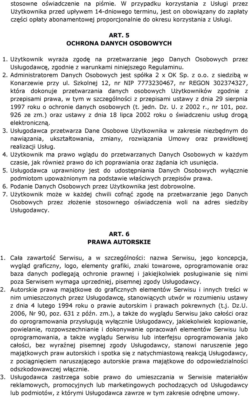 5 OCHRONA DANYCH OSOBOWYCH 1. Użytkownik wyraża zgodę na przetwarzanie jego Danych Osobowych przez Usługodawcę, zgodnie z warunkami niniejszego Regulaminu. 2.