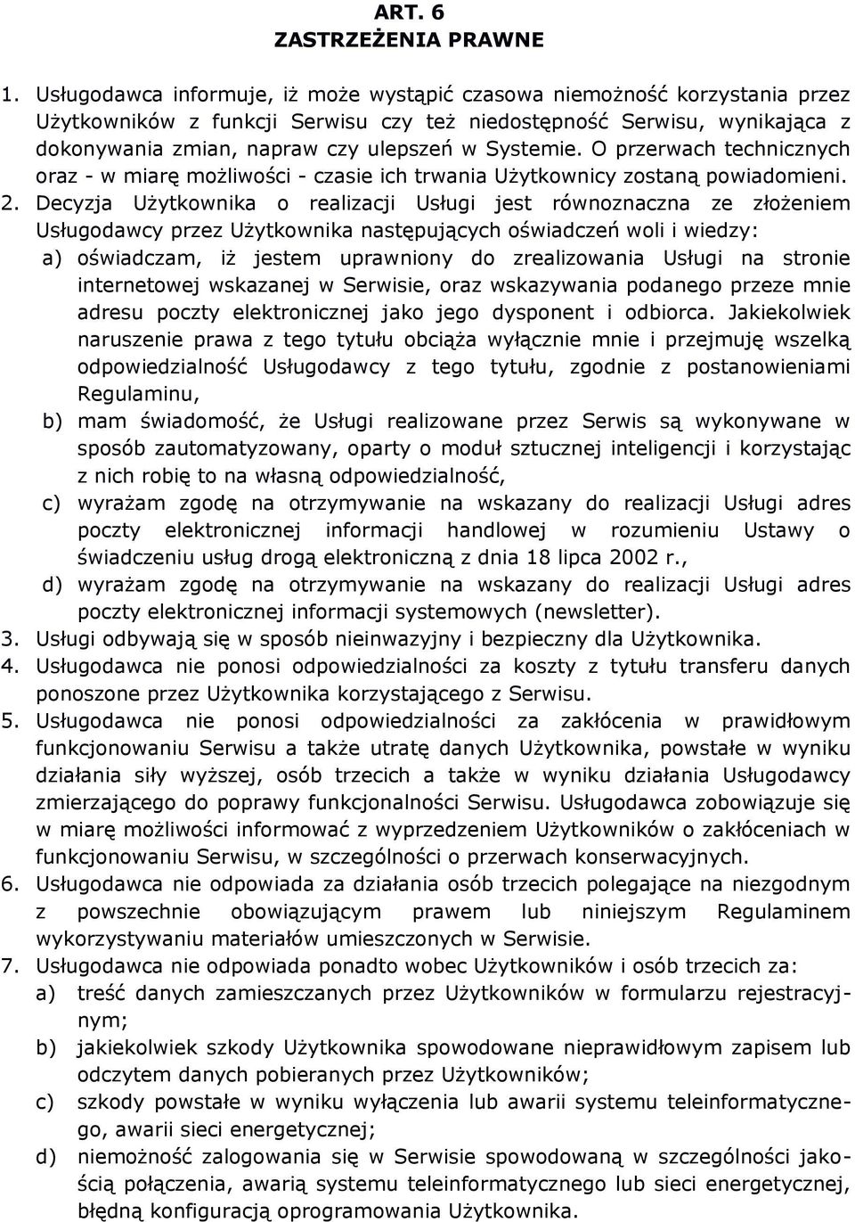 Systemie. O przerwach technicznych oraz - w miarę możliwości - czasie ich trwania Użytkownicy zostaną powiadomieni. 2.