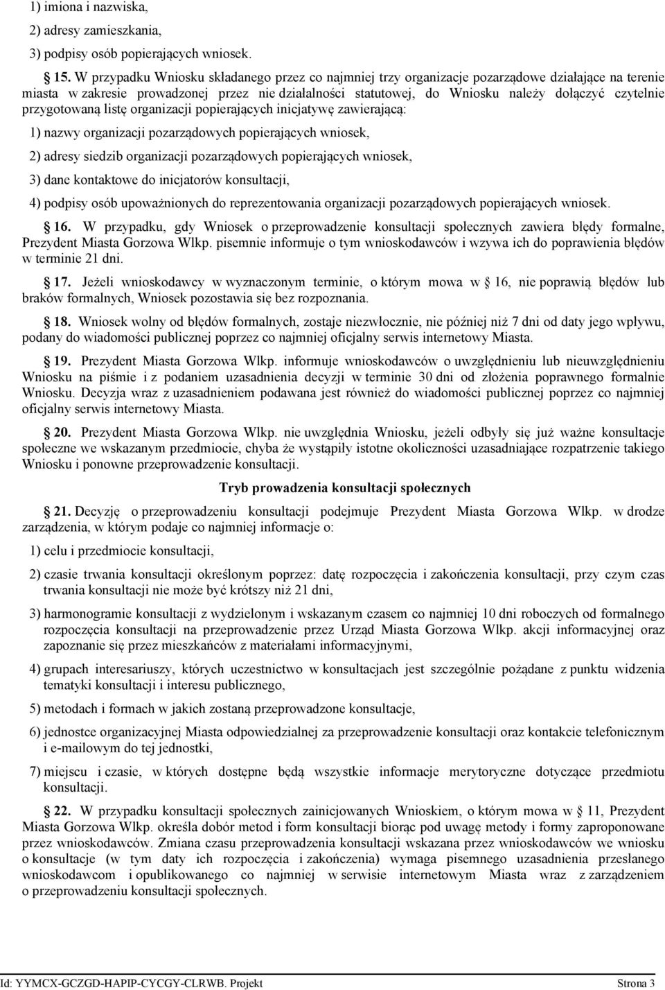 czytelnie przygotowaną listę organizacji popierających inicjatywę zawierającą: 1) nazwy organizacji pozarządowych popierających wniosek, 2) adresy siedzib organizacji pozarządowych popierających
