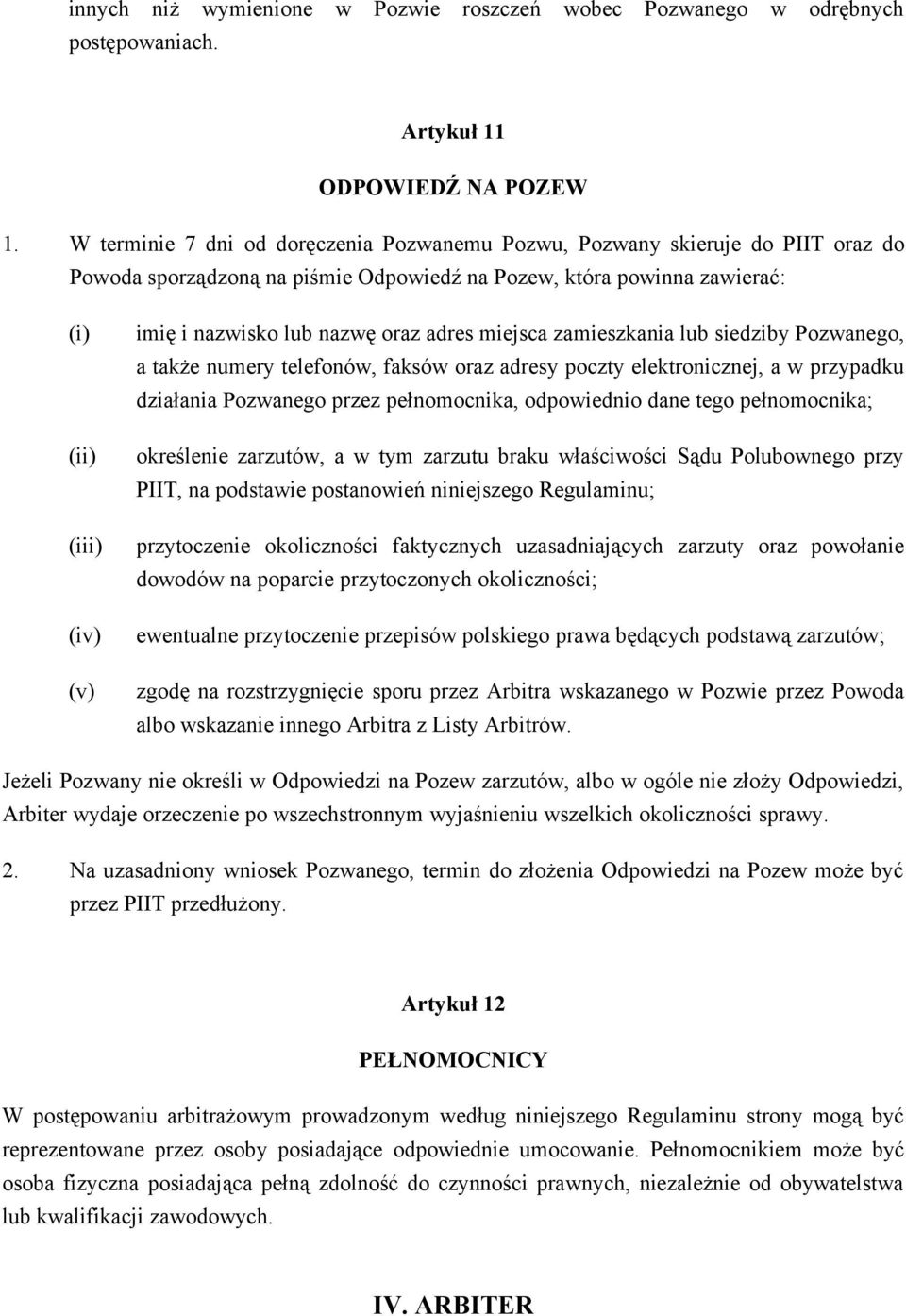 nazwę oraz adres miejsca zamieszkania lub siedziby Pozwanego, a także numery telefonów, faksów oraz adresy poczty elektronicznej, a w przypadku działania Pozwanego przez pełnomocnika, odpowiednio