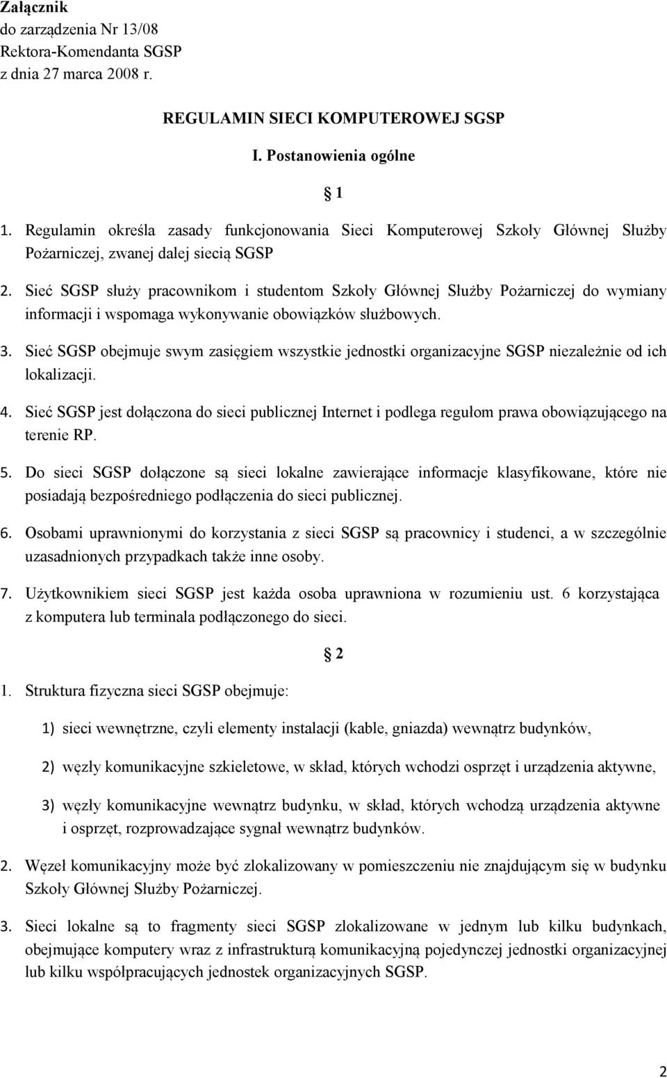 Sieć SGSP służy pracownikom i studentom Szkoły Głównej Służby Pożarniczej do wymiany informacji i wspomaga wykonywanie obowiązków służbowych. 3.