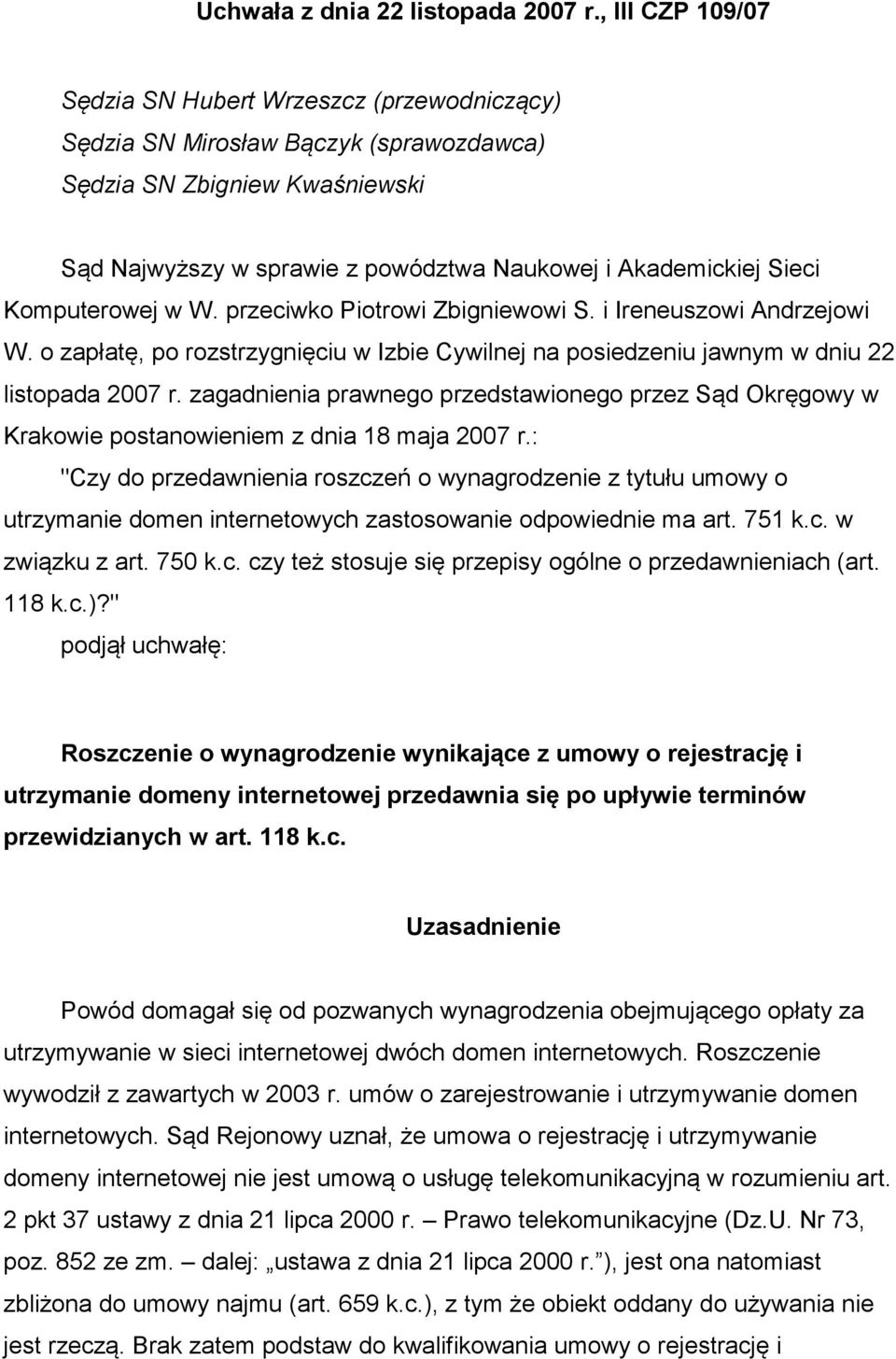 Komputerowej w W. przeciwko Piotrowi Zbigniewowi S. i Ireneuszowi Andrzejowi W. o zapłatę, po rozstrzygnięciu w Izbie Cywilnej na posiedzeniu jawnym w dniu 22 listopada 2007 r.