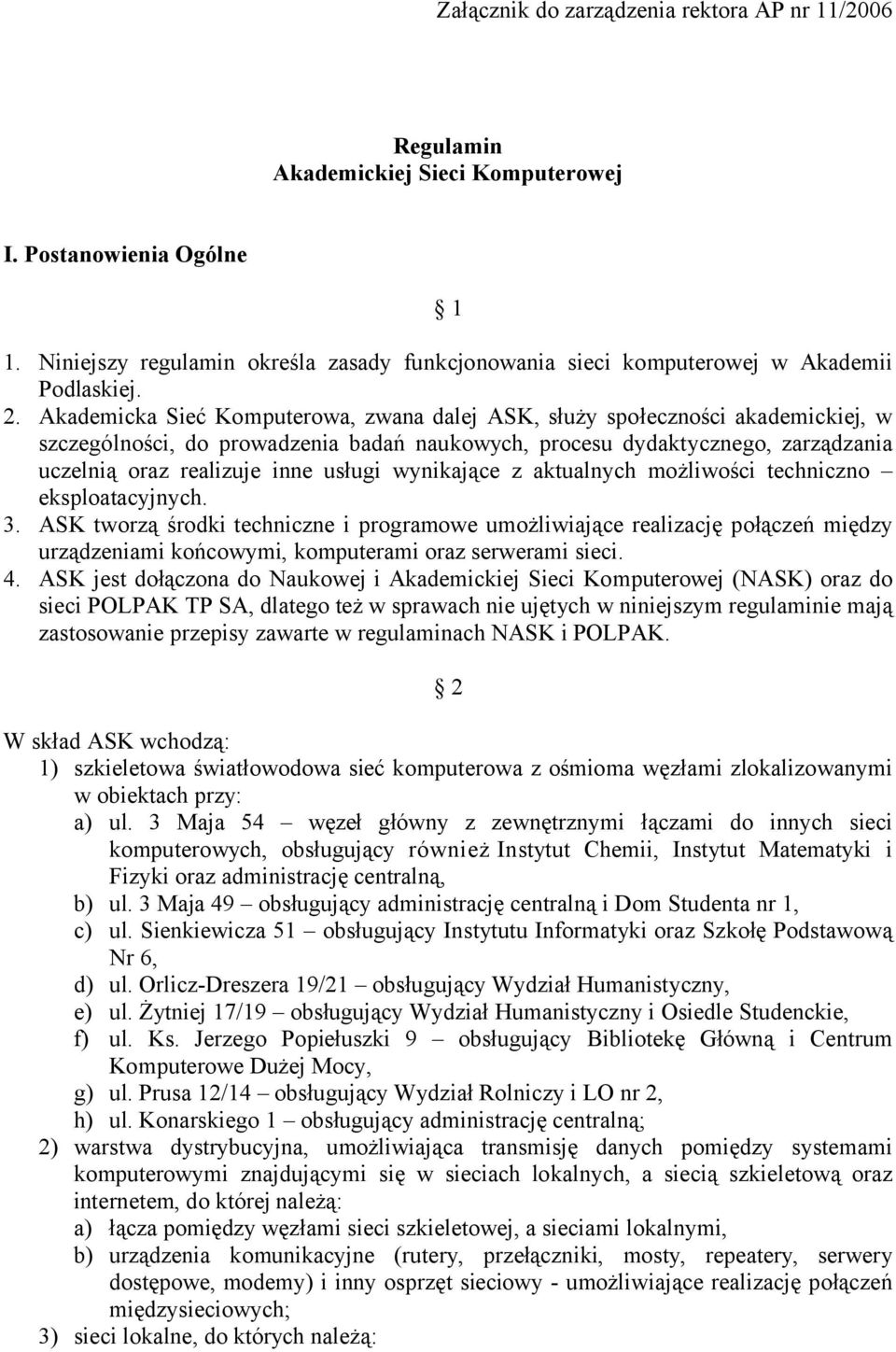 Akademicka Sieć Komputerowa, zwana dalej ASK, służy społeczności akademickiej, w szczególności, do prowadzenia badań naukowych, procesu dydaktycznego, zarządzania uczelnią oraz realizuje inne usługi