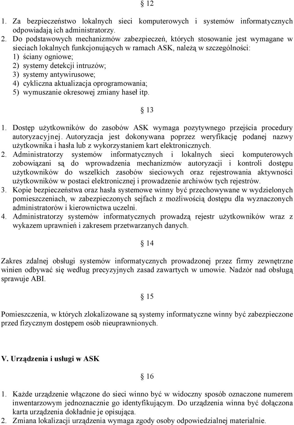 3) systemy antywirusowe; 4) cykliczna aktualizacja oprogramowania; 5) wymuszanie okresowej zmiany haseł itp. 13 1.